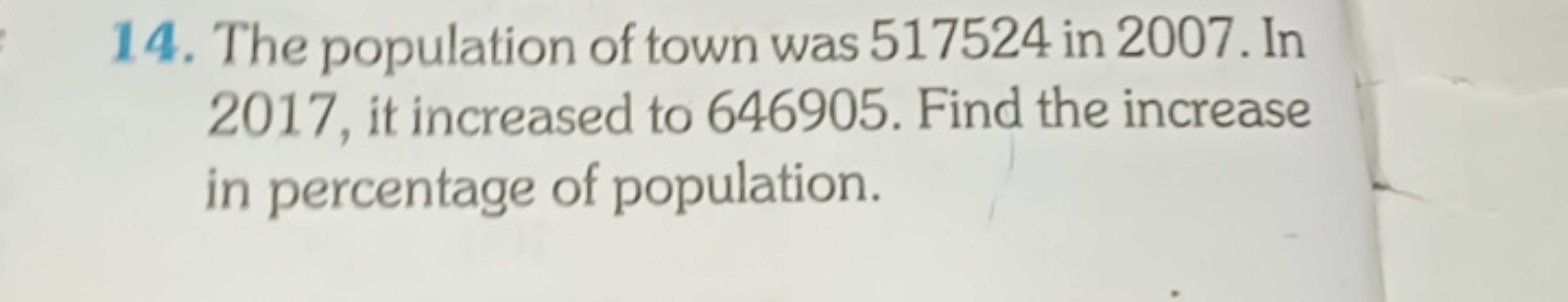 14. The population of town was 517524 in 2007 . In 2017 , it increased