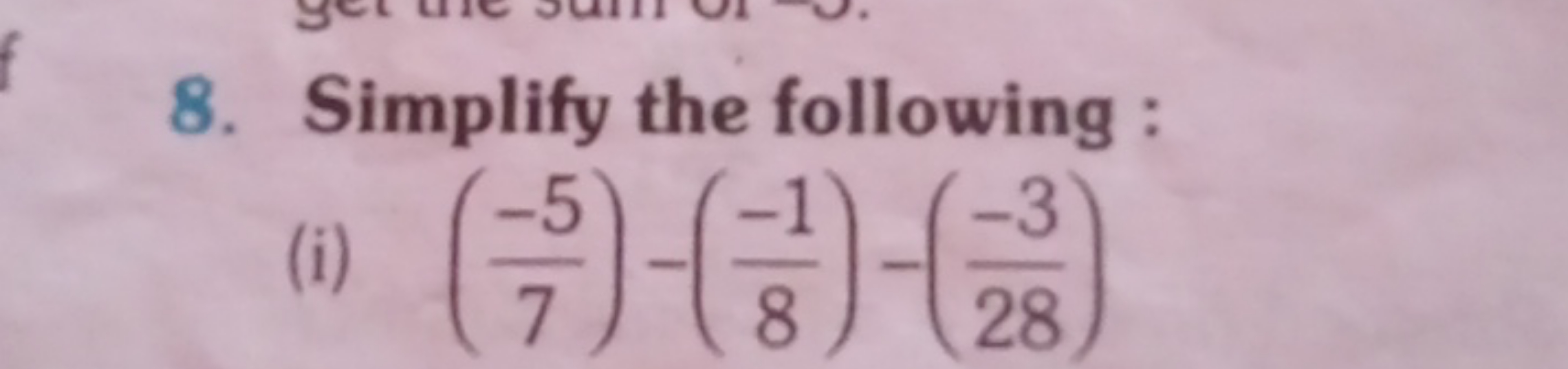 8. Simplify the following :
(i) (7−5​)−(8−1​)−(28−3​)