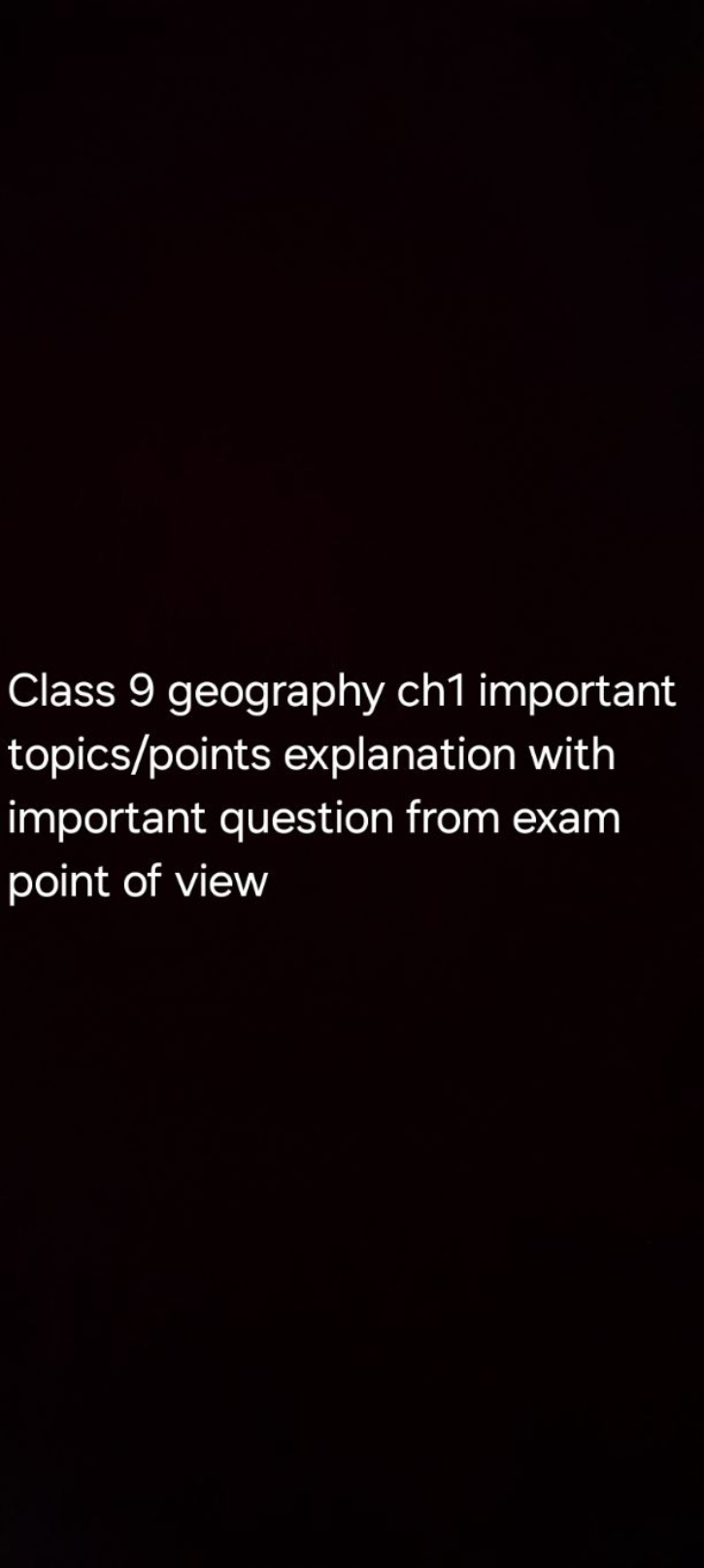 Class 9 geography ch1 important topics/points explanation with importa