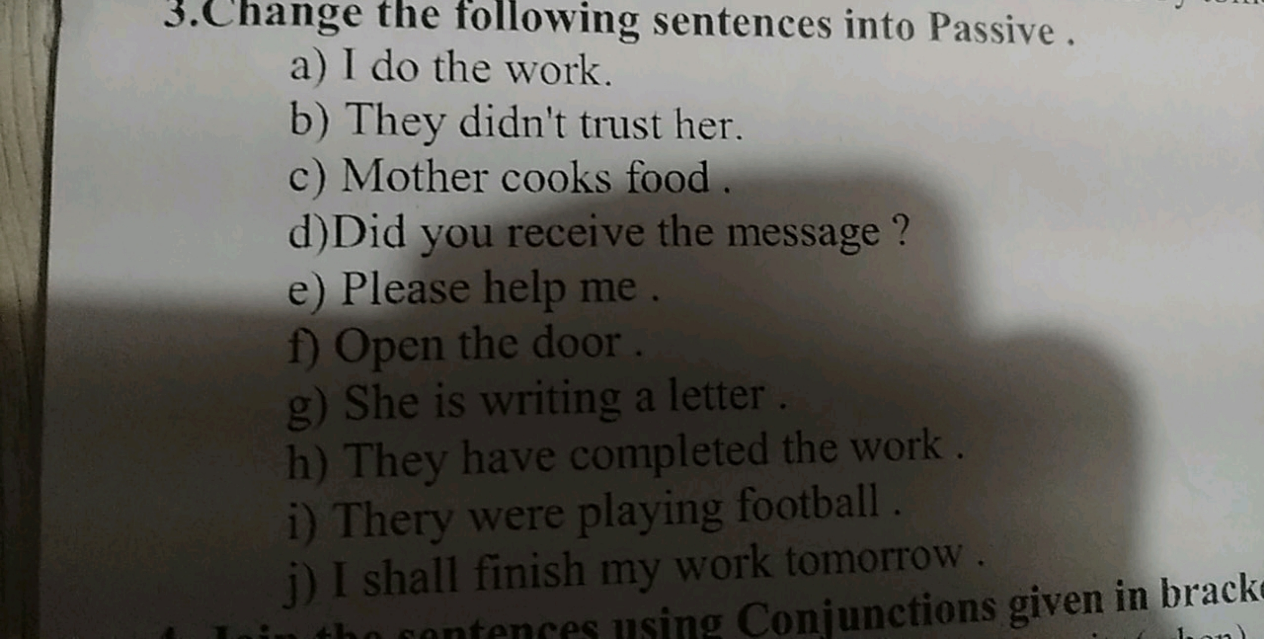 3. Change the following sentences into Passive,
a) I do the work.
b) T