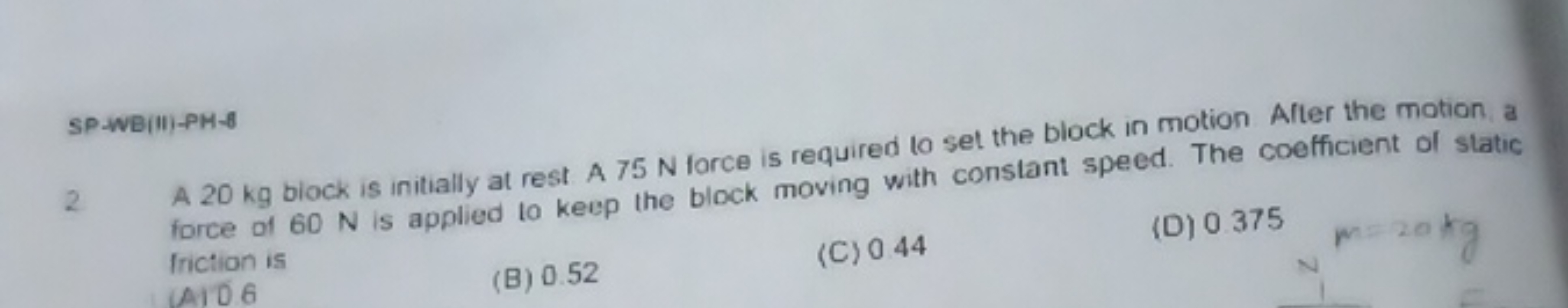 2 A 20 kg biock is initially at rest A 75 N force is required to set t