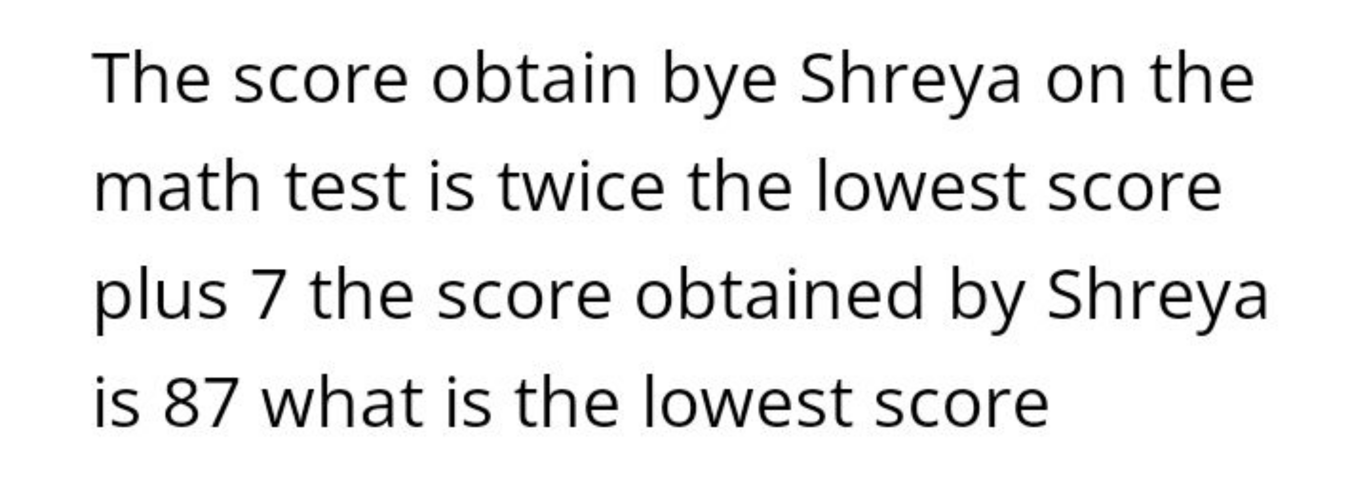 The score obtain bye Shreya on the math test is twice the lowest score