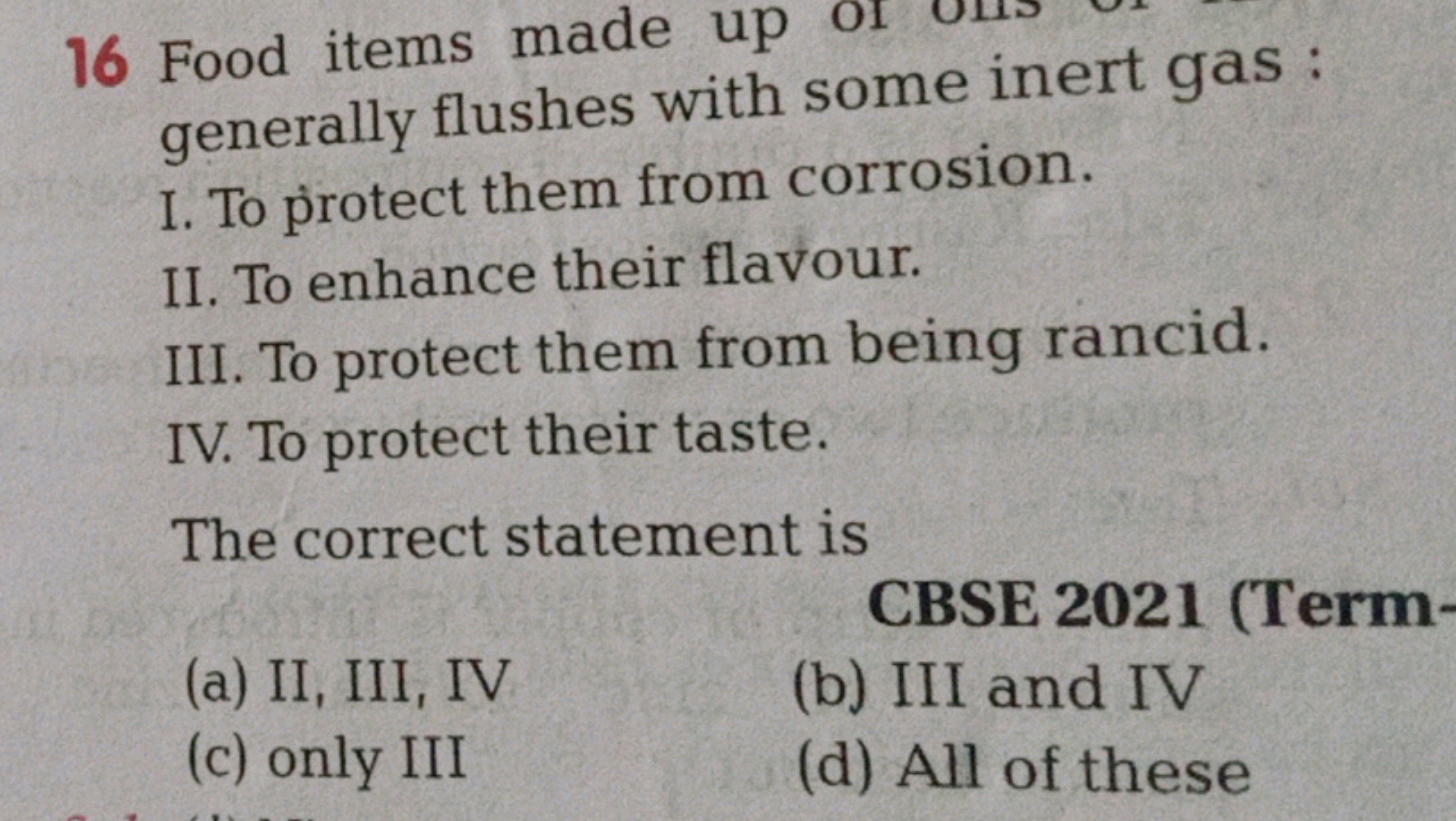 16 Food items made up of generally flushes with some inert gas :
I. To