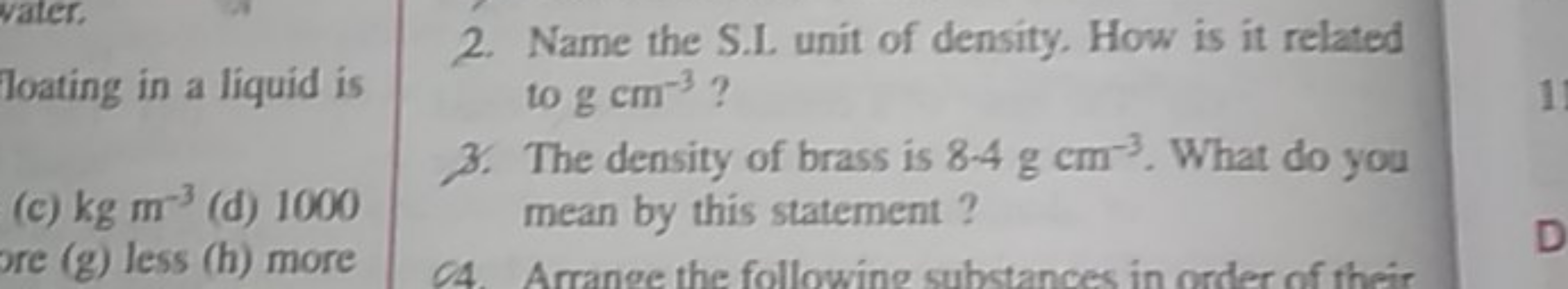 loating in a liquid is
(c) kgm−3 (d) 1000
2. Name the S.L unit of dens