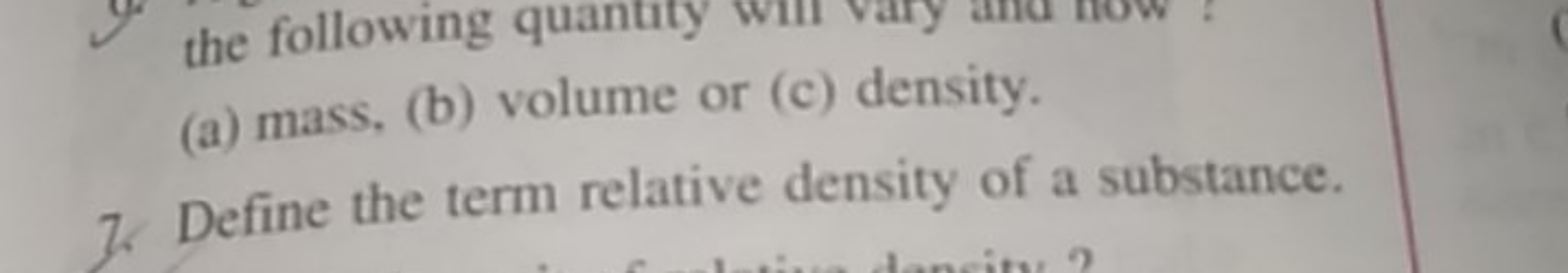 (a) mass, (b) volume or (c) density.
7. Define the term relative densi