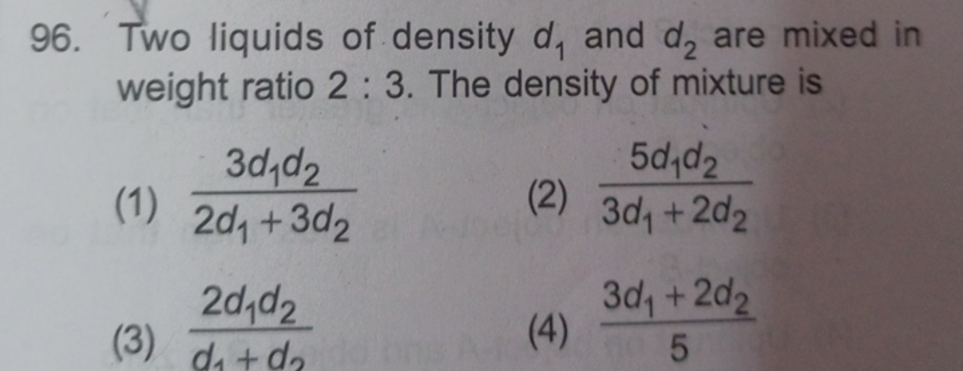 96. Two liquids of density d1​ and d2​ are mixed in weight ratio 2:3. 