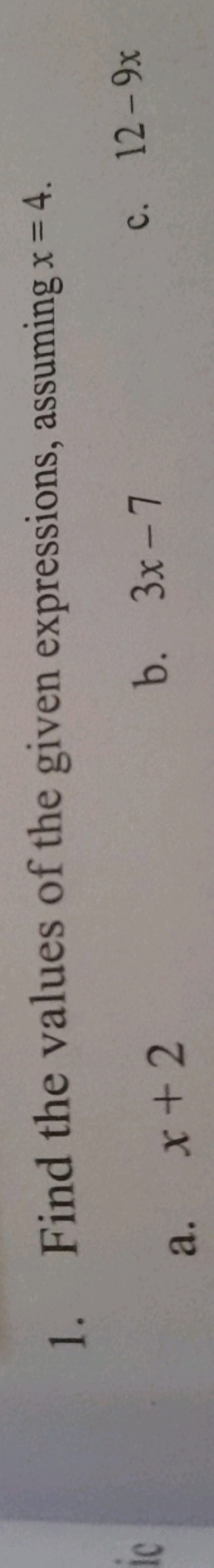 1. Find the values of the given expressions, assuming x=4.
a. x+2
b. 3