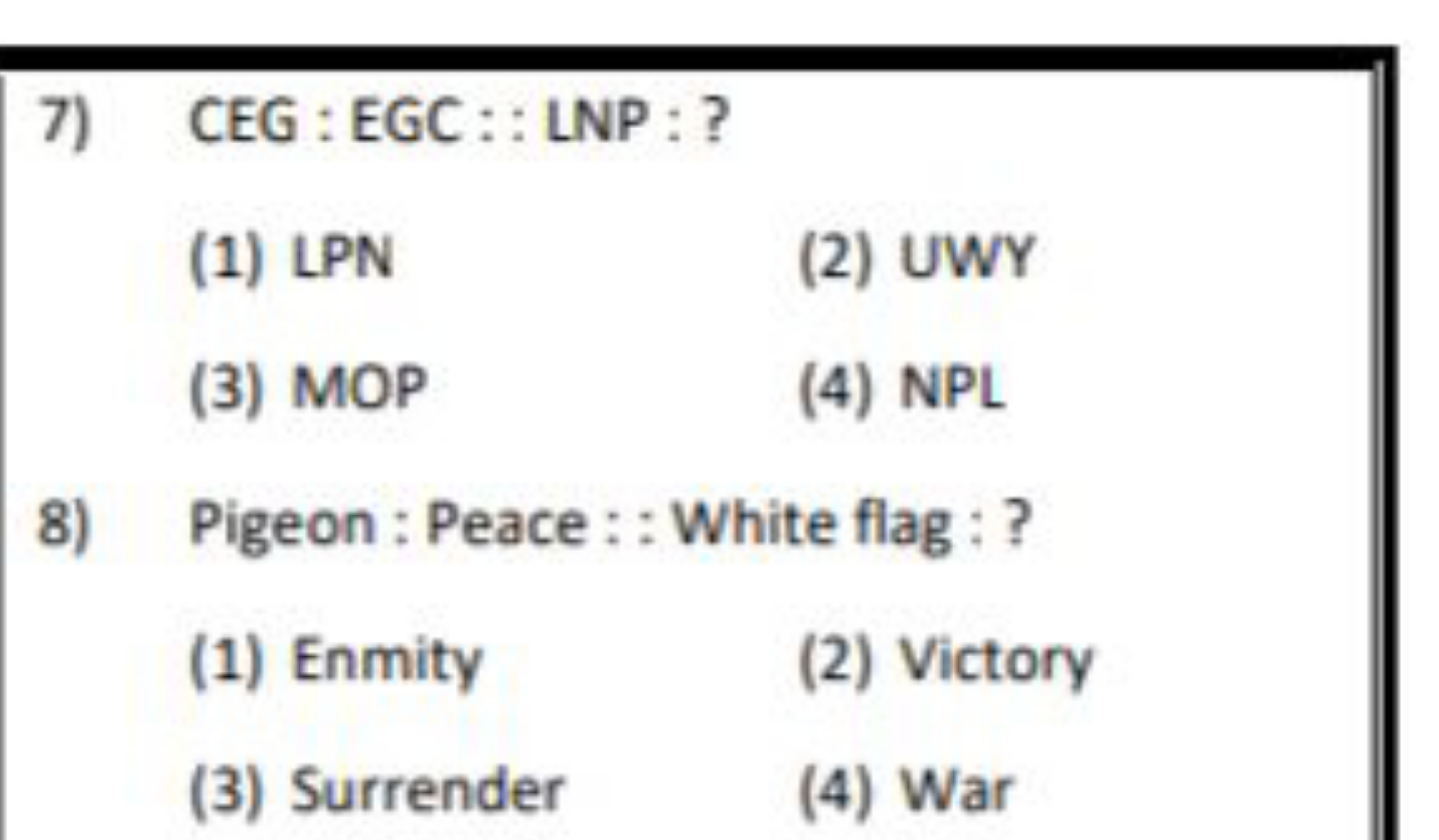 7) CEG : EGC : : LNP : ?
(1) LPN
(2) UWY
(3) MOP
(4) NPL
8) Pigeon : P