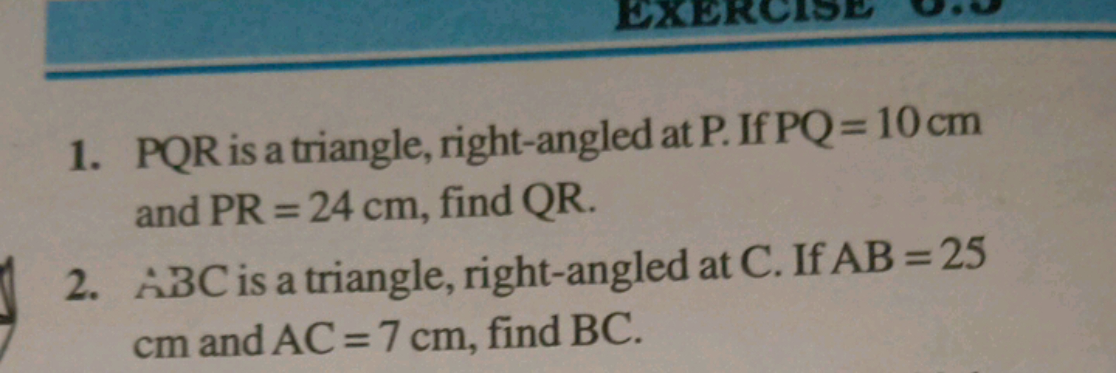 1. PQR is a triangle, right-angled at P. If PQ=10 cm and PR=24 cm, fin