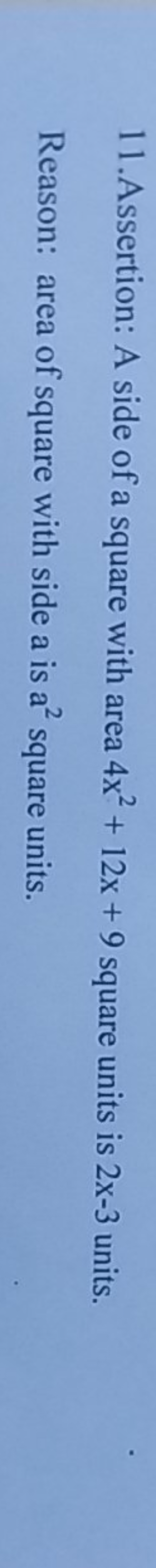 11. Assertion: A side of a square with area 4x2+12x+9 square units is 