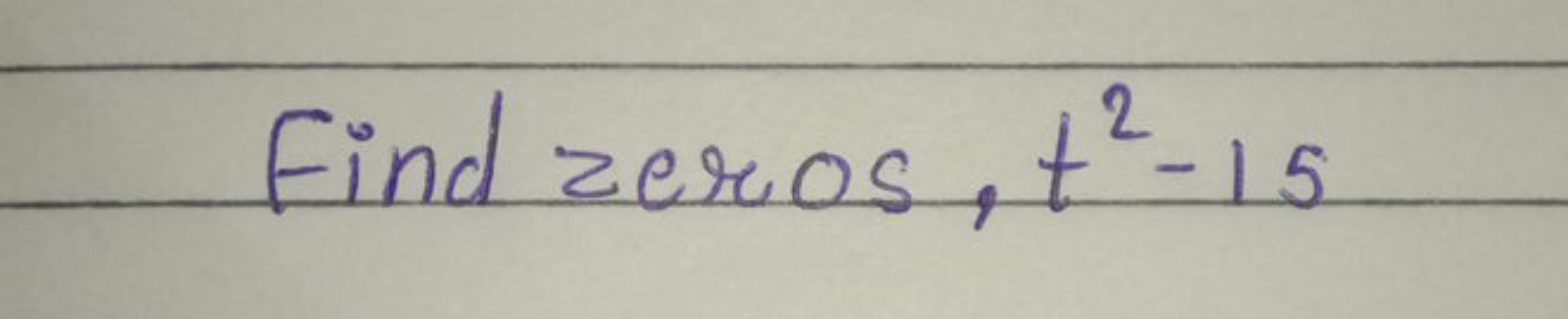 Find zeros, t2−15