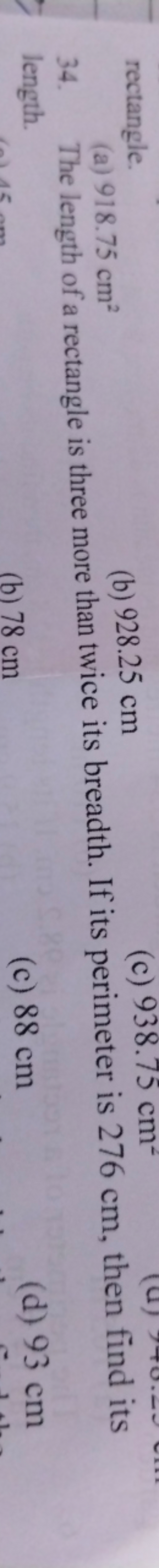 rectangle.
(a) 918.75 cm2
(b) 928.25 cm
(c) 938.75 cm2
34. The length 