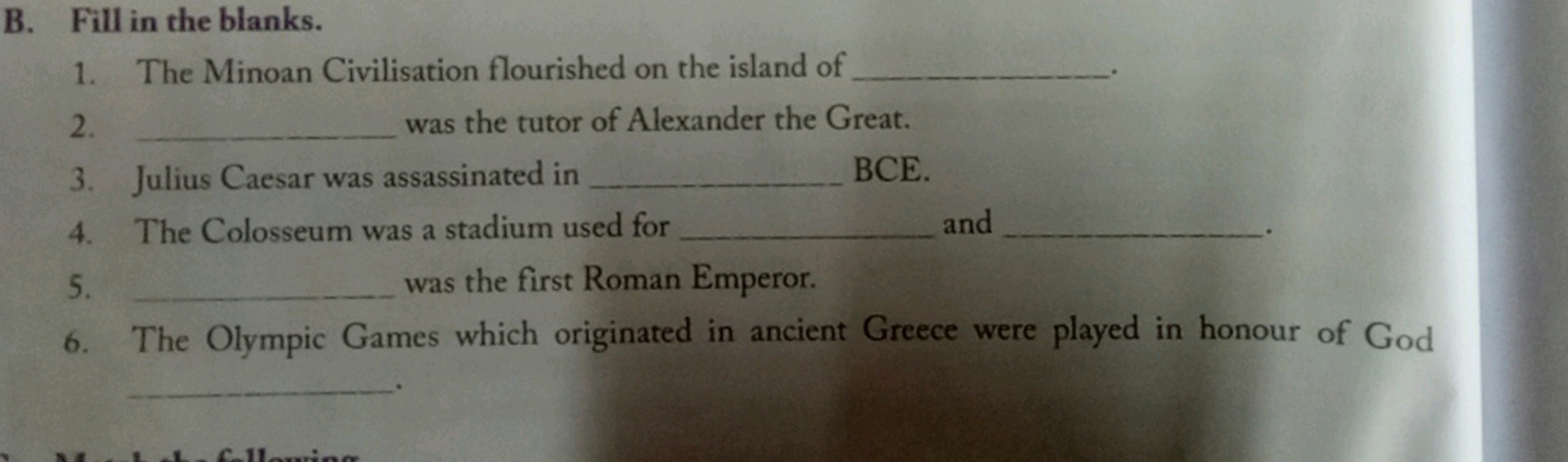 B. Fill in the blanks.
1. The Minoan Civilisation flourished on the is