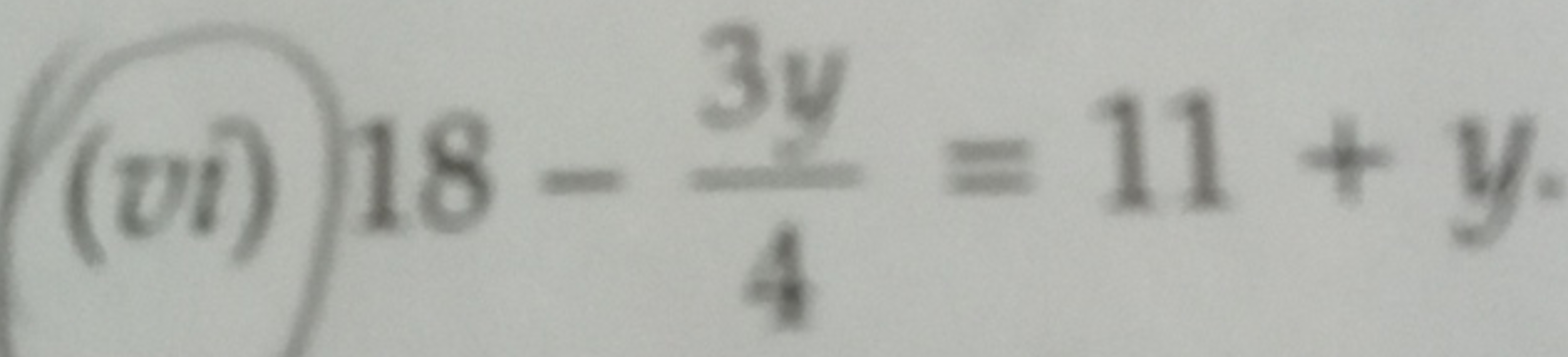 (vi) 18−43y​=11+y.