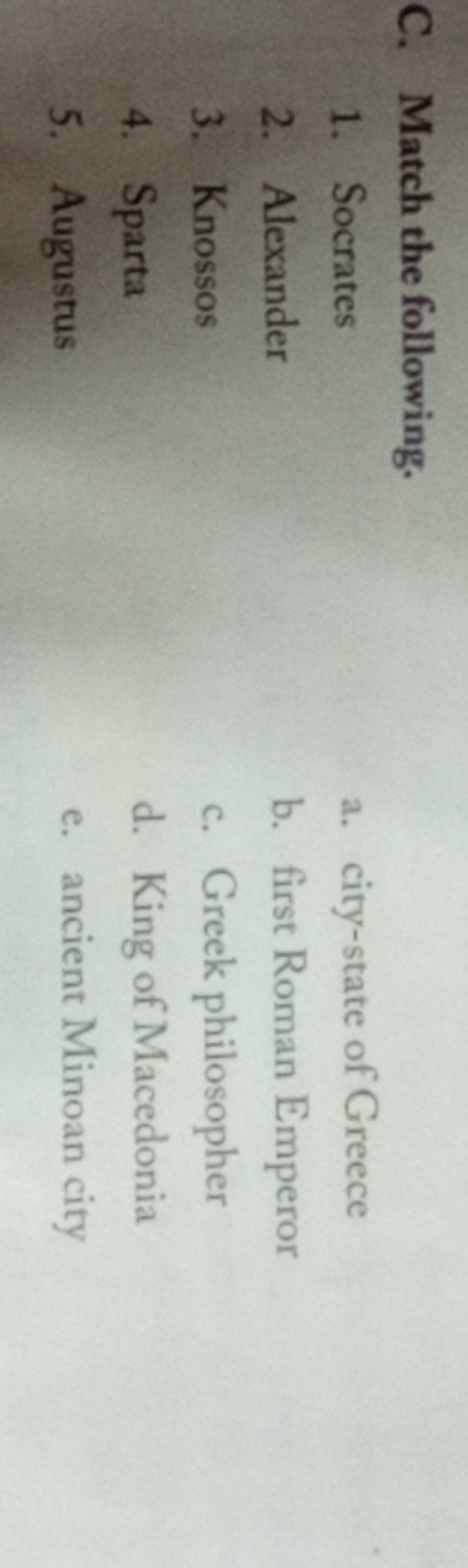 C. Match the following.
1. Socrates
a. city-state of Greece
2. Alexand