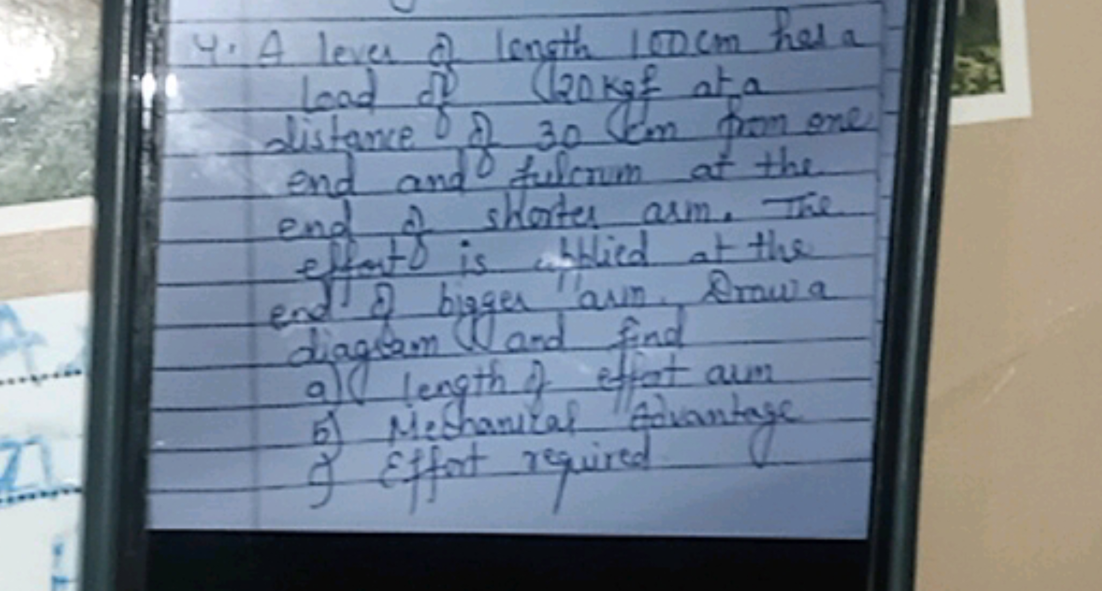 4. A lever of length 100 cm hel a lead of 120 kgf at a distance of 30 