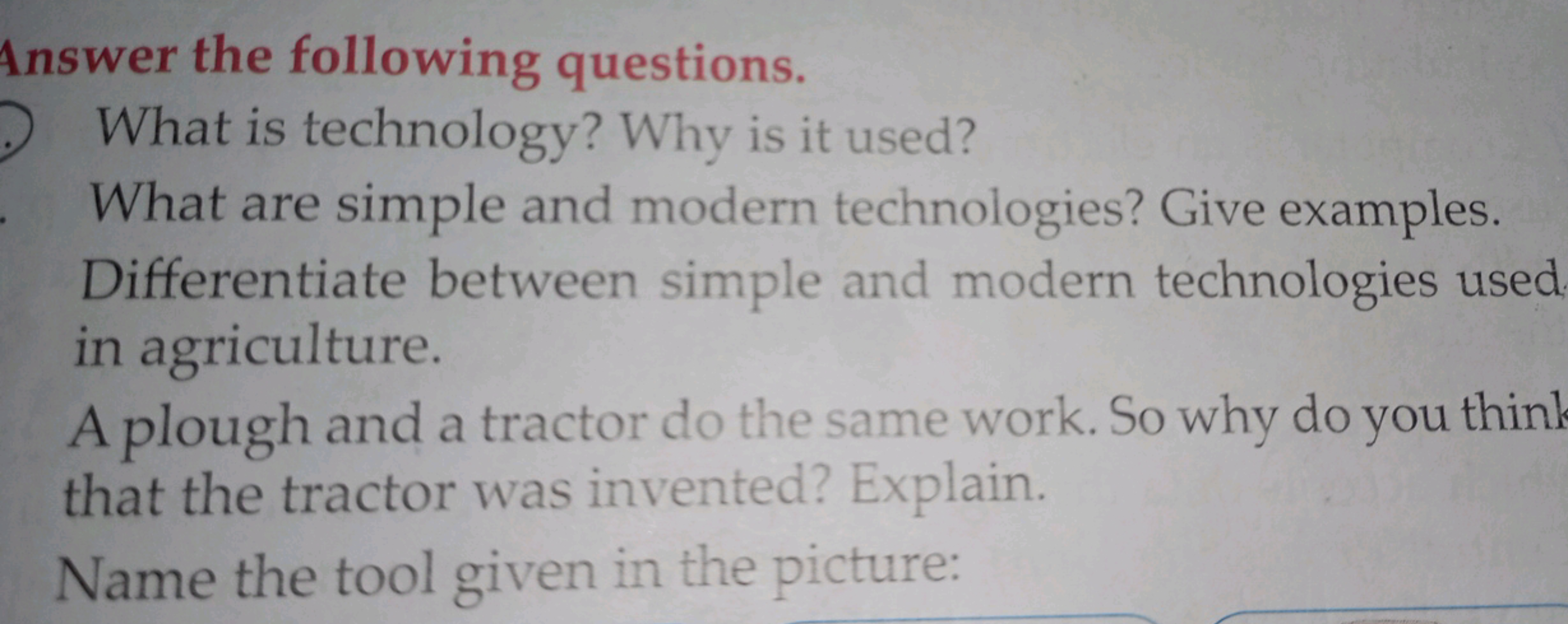 Answer the following questions.
What is technology? Why is it used?
Wh