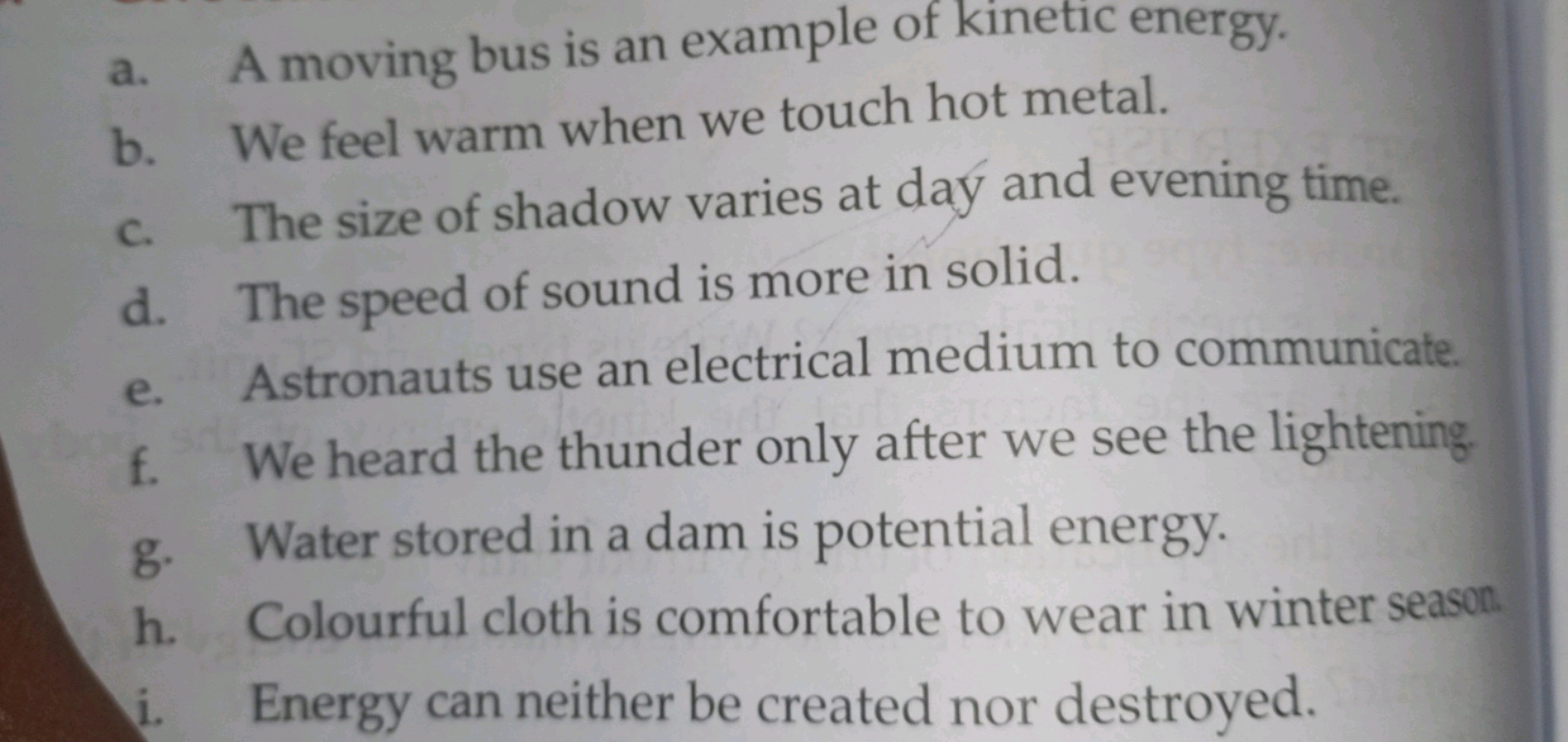 a. A moving bus is an example of kinetic energy.
b. We feel warm when 