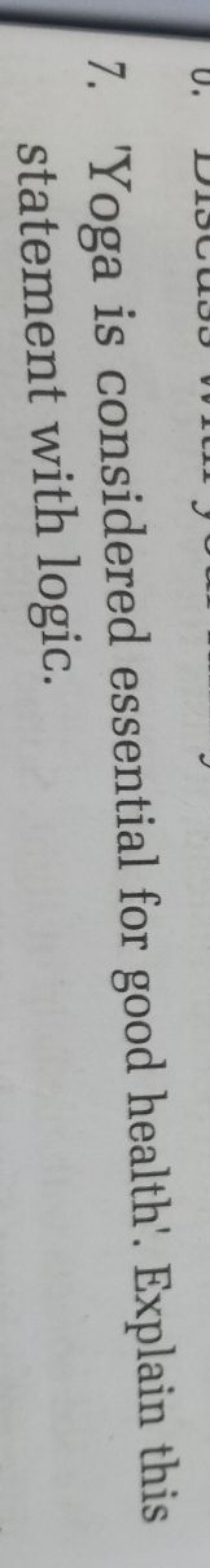 7. 'Yoga is considered essential for good health'. Explain this statem