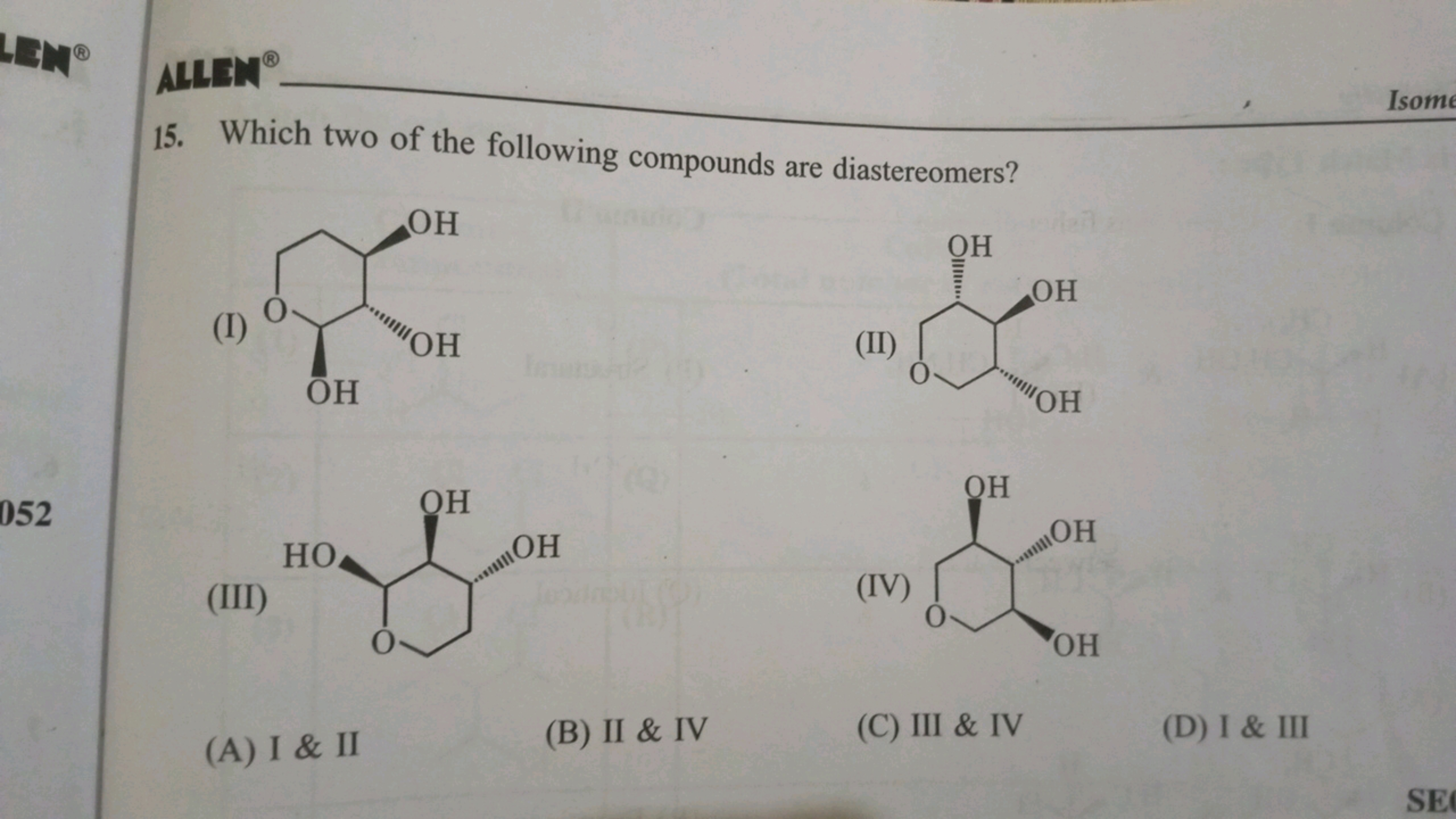 ALLEM ®
Isome
15. Which two of the following compounds are diastereome