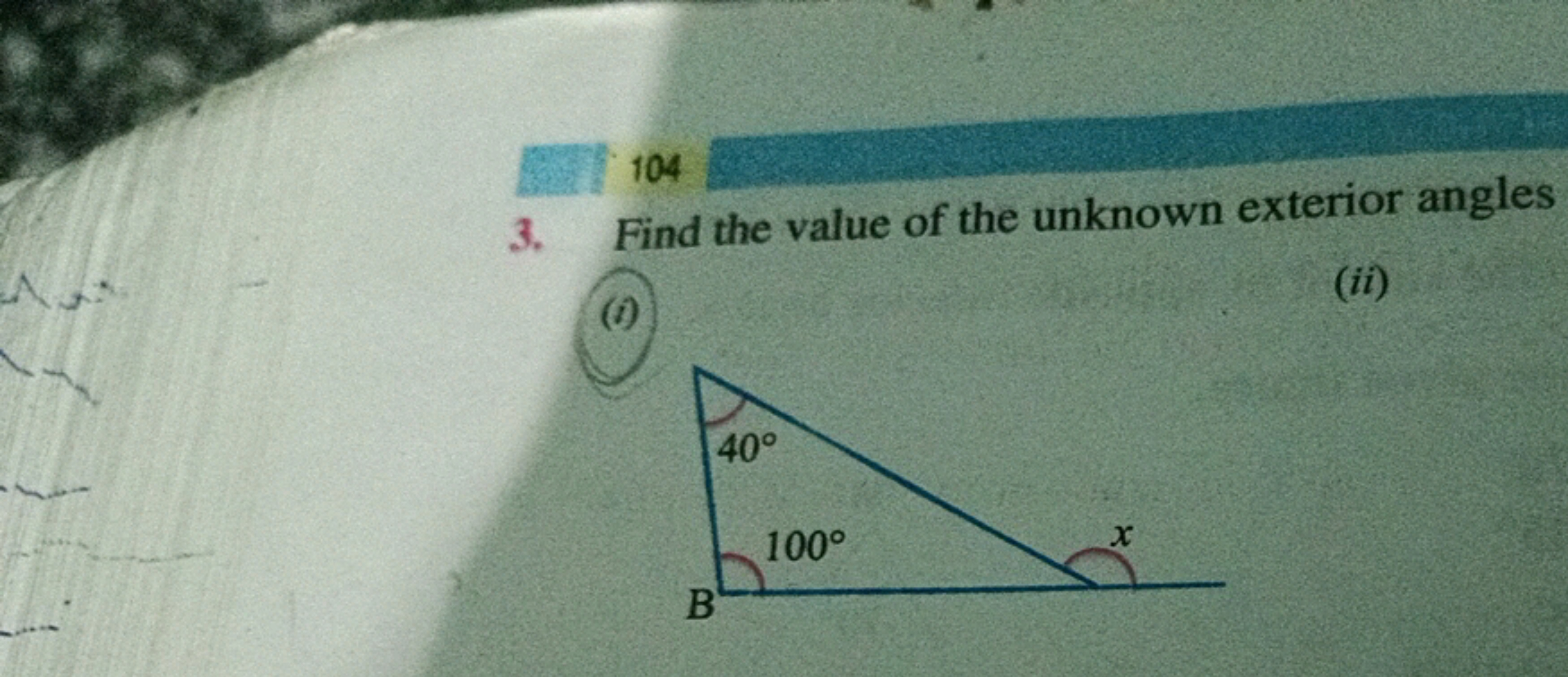 104
3. Find the value of the unknown exterior angles
(i)
(ii)