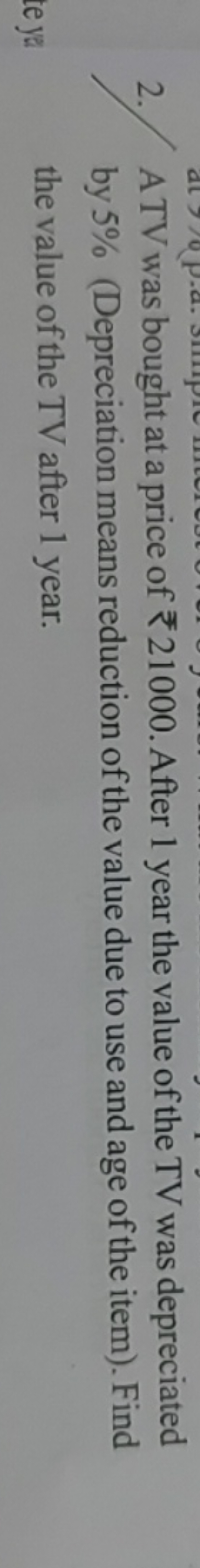 2. ATV was bought at a price of ₹21000. After 1 year the value of the 