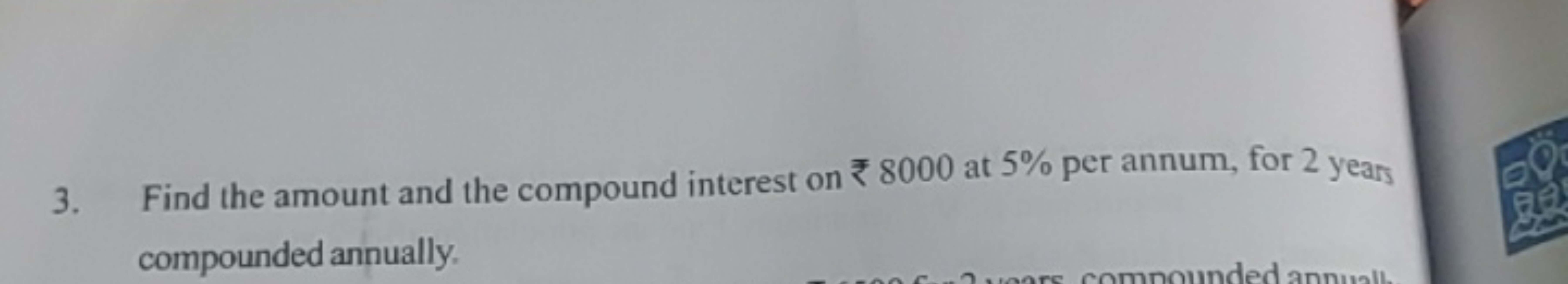 3. Find the amount and the compound interest on ₹8000 at 5% per annum,