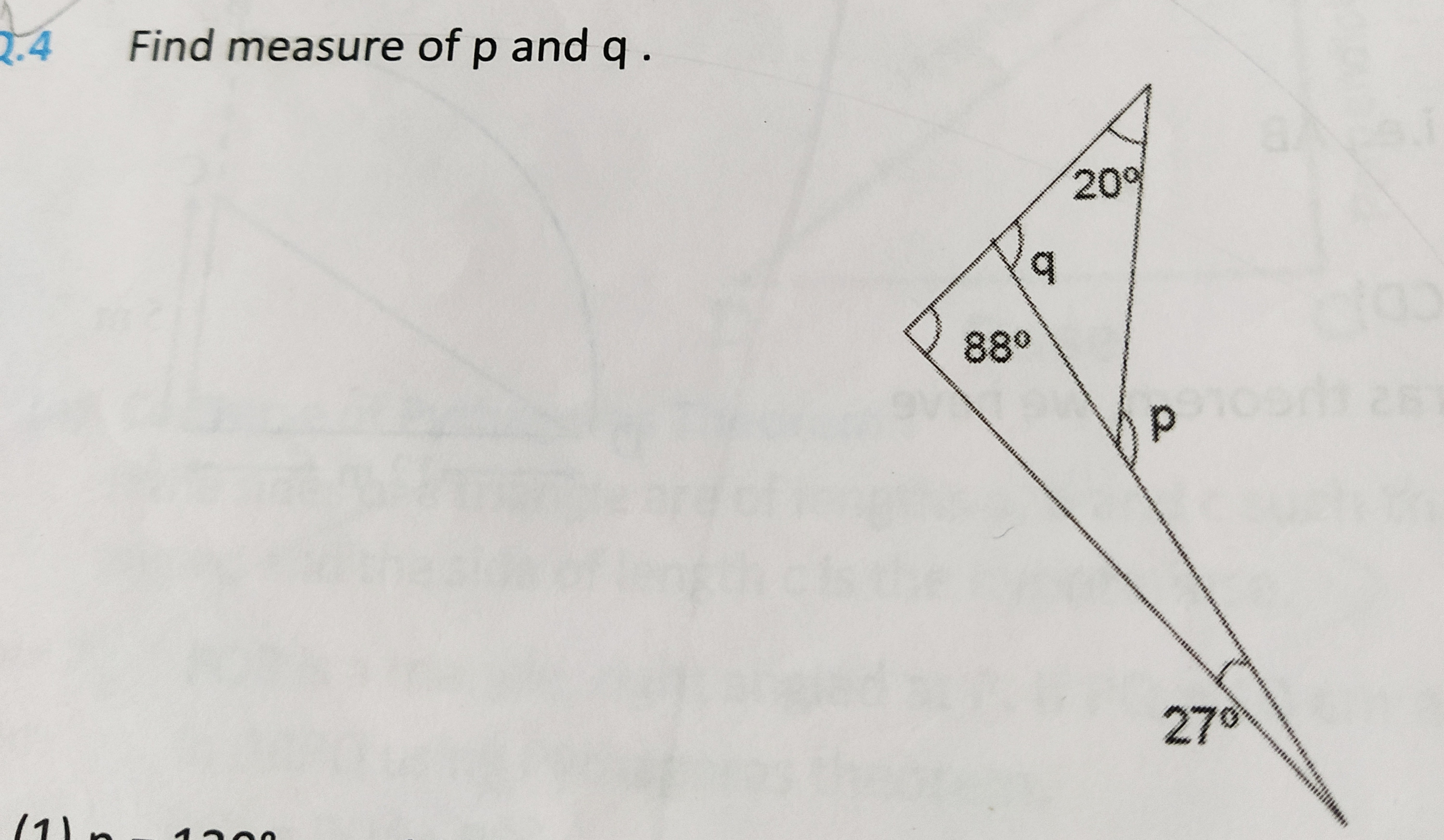 Q.4 Find measure of p and q .
88°
20°
q
27°
25