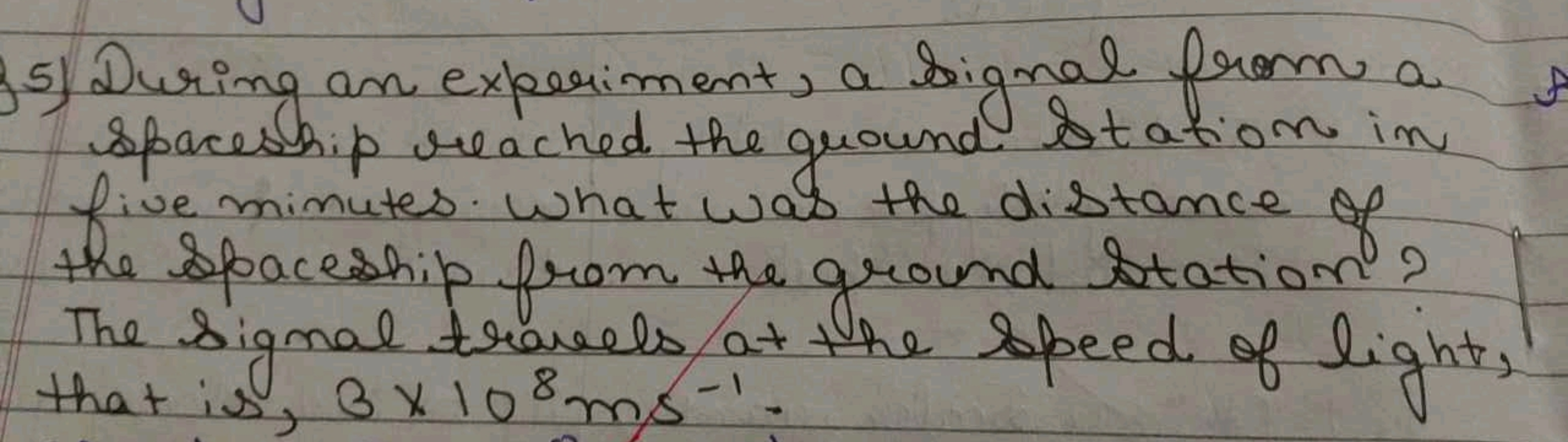 5) During an experiment, a bignal from a spaceship reached the ground 