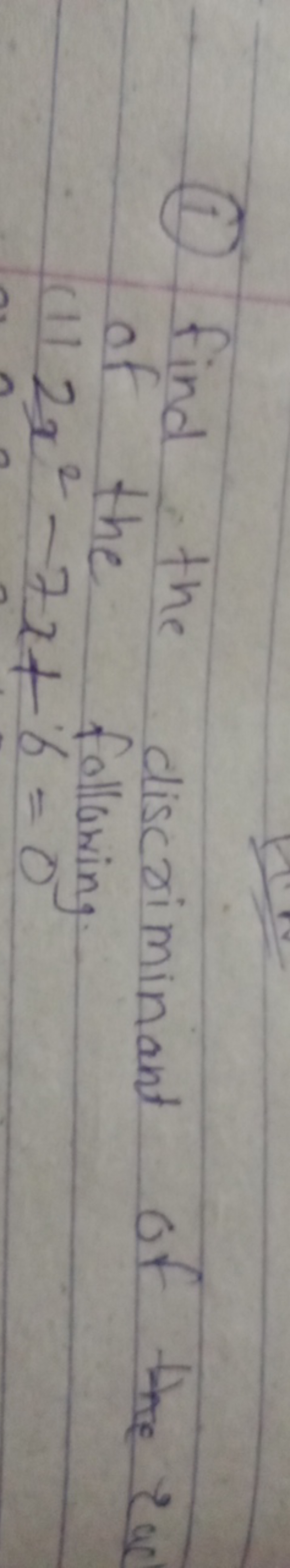 (1) Find the discriminant of of the following.
1+2x2−7x+6=0