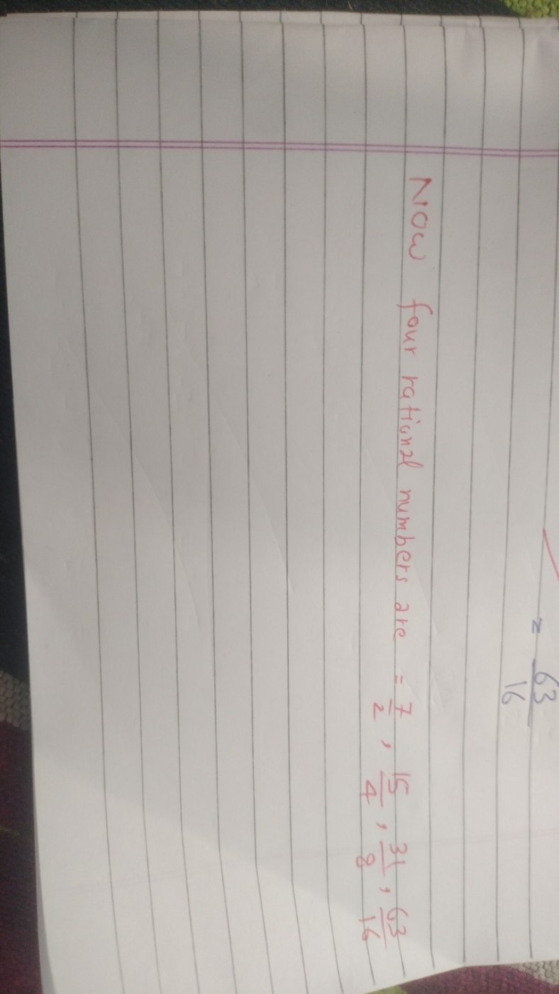 =1663​

Now four rational numbers are =27​,415​,831​,1663​