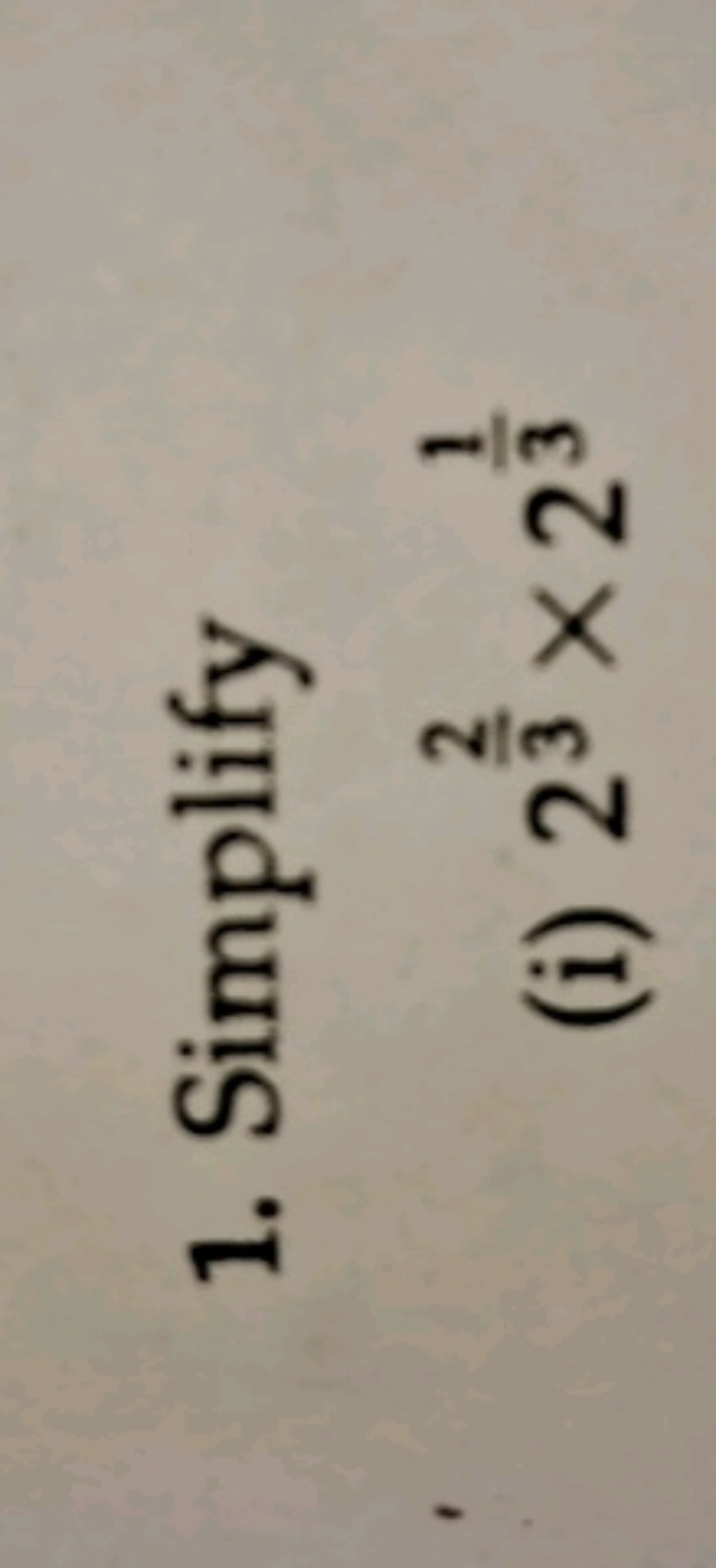 1. Simplify
(i) 232​×231​