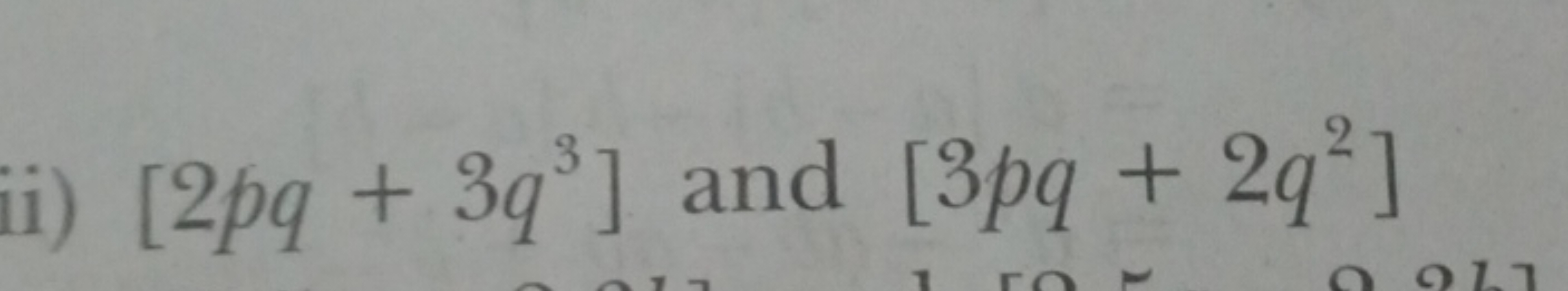 ii) [2pq+3q3] and [3pq+2q2]