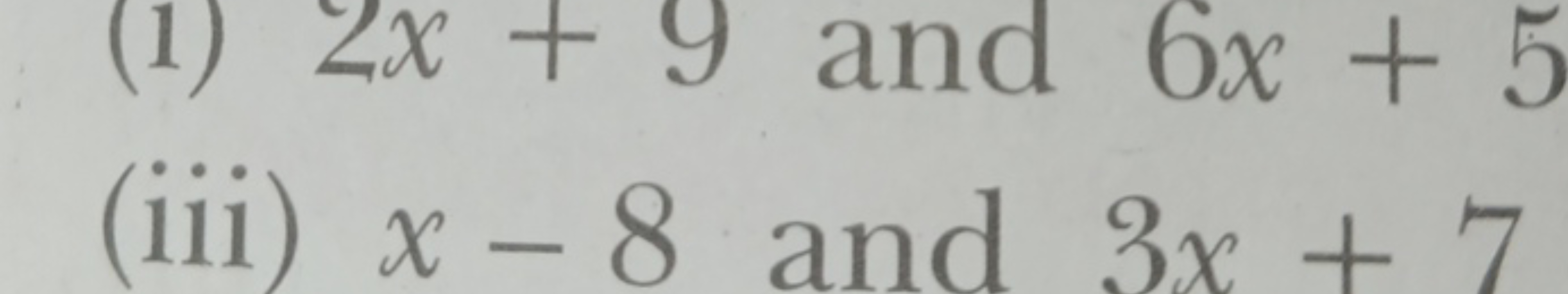 (1) 2x+9 and 6x+5
(iii) x−8 and 3x+7