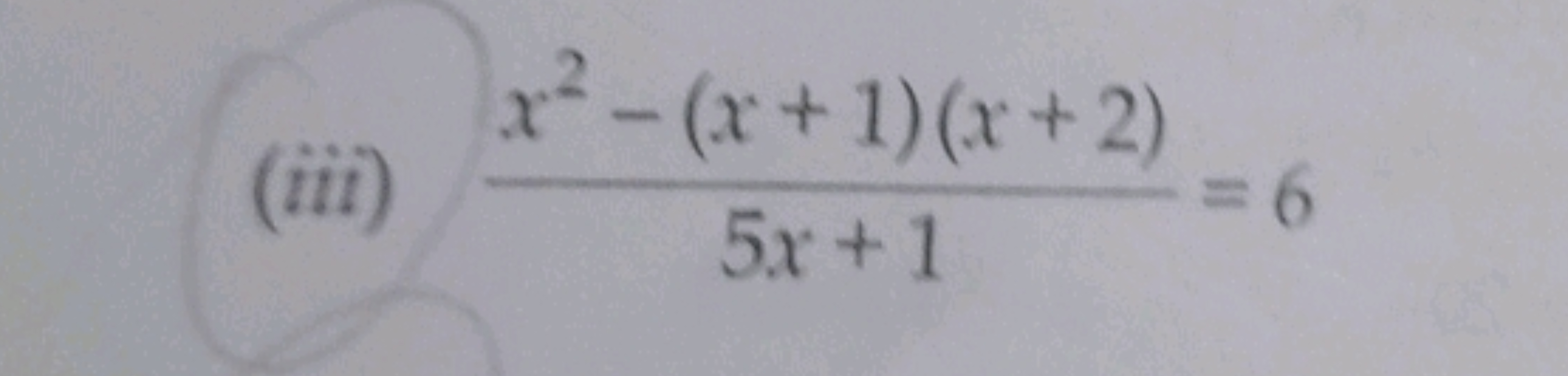 (iii) 5x+1x2−(x+1)(x+2)​=6