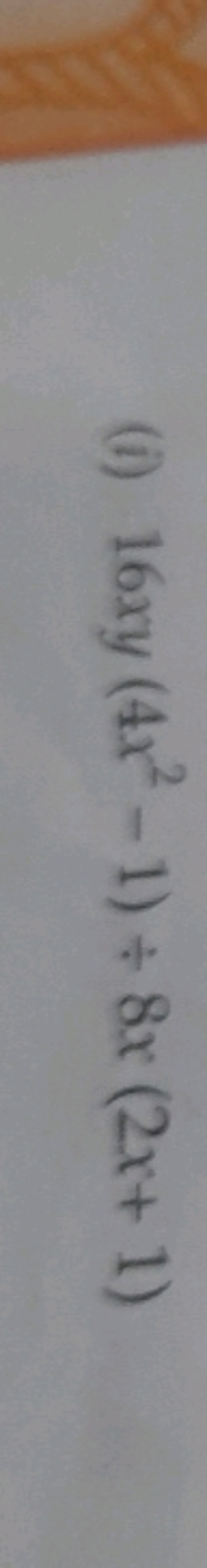 (i) 16xy(4x2−1)÷8x(2x+1)