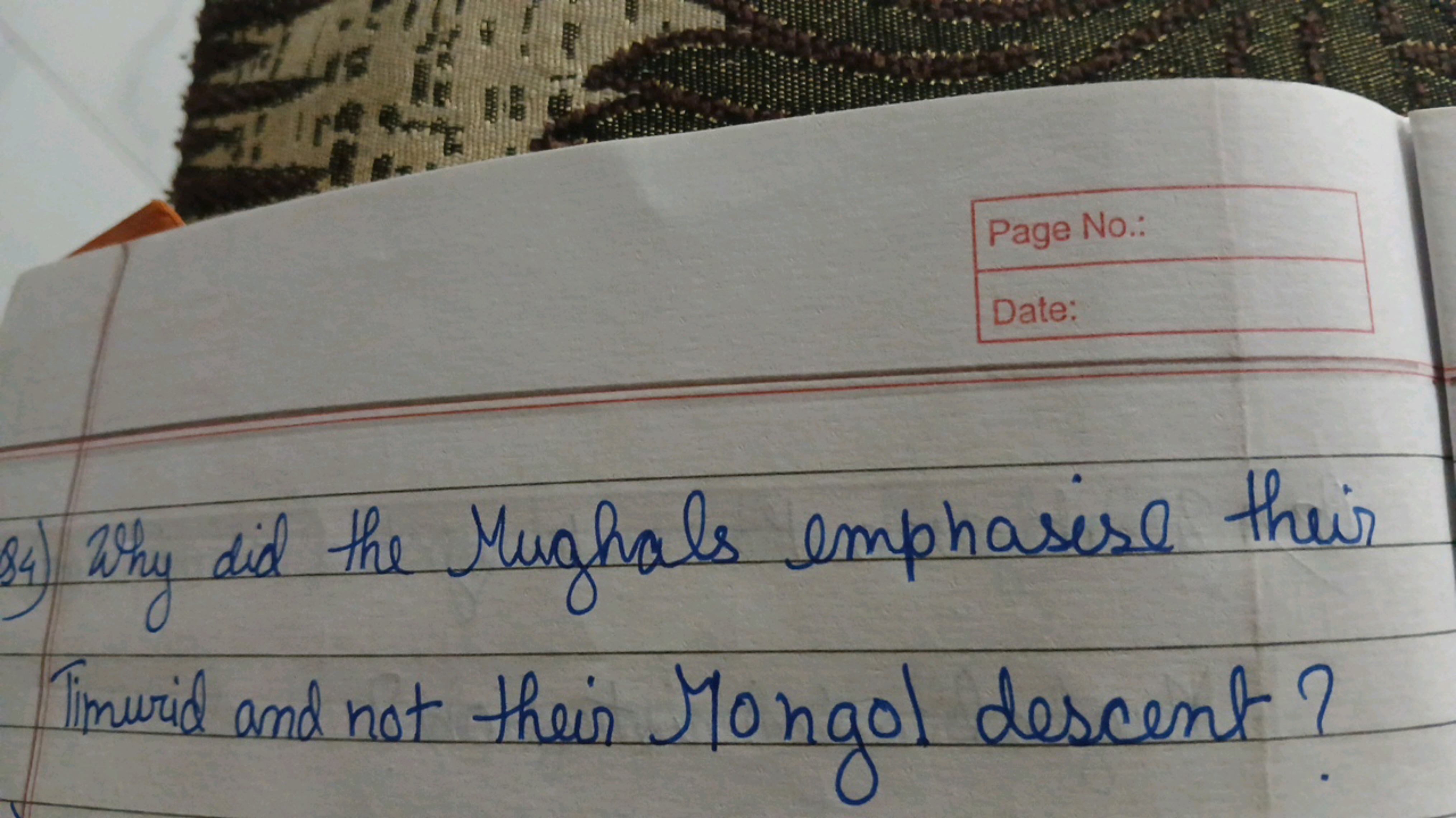 Page No.:
Date:
64) Why did the Mughals emphasise their
Timurid and no