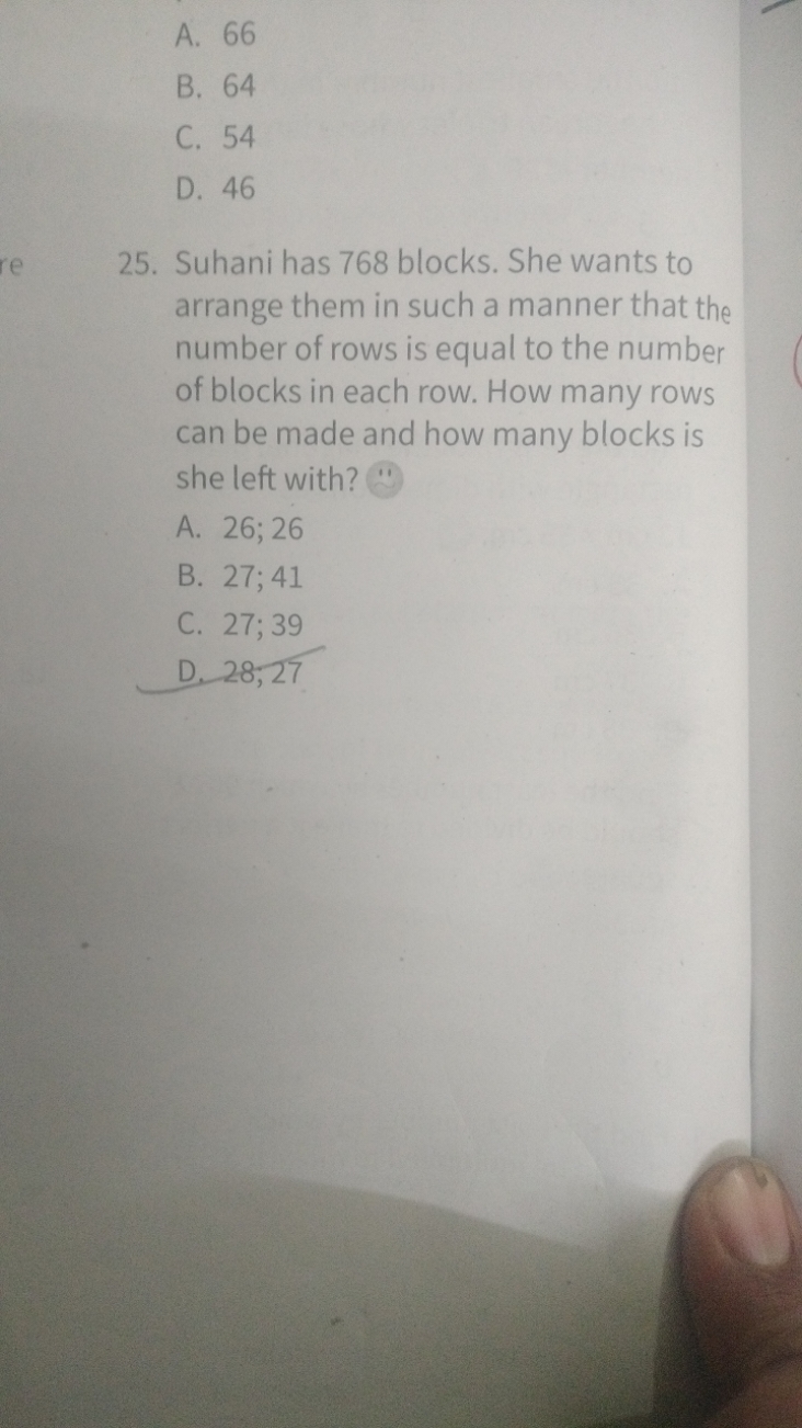 A. 66
B. 64
C. 54
D. 46
25. Suhani has 768 blocks. She wants to arrang