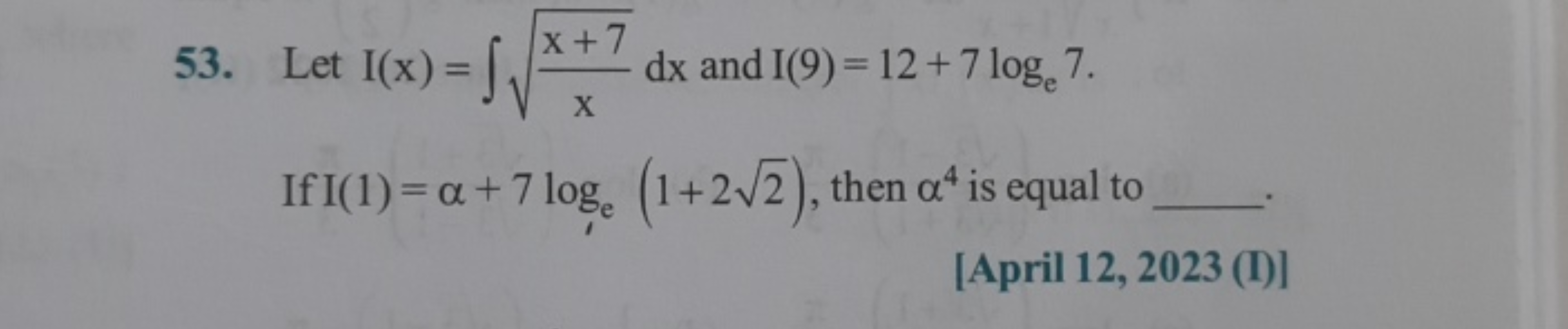 53. Let I(x)=∫xx+7​​dx and I(9)=12+7loge​7. If I(1)=α+7loge​(1+22​), t