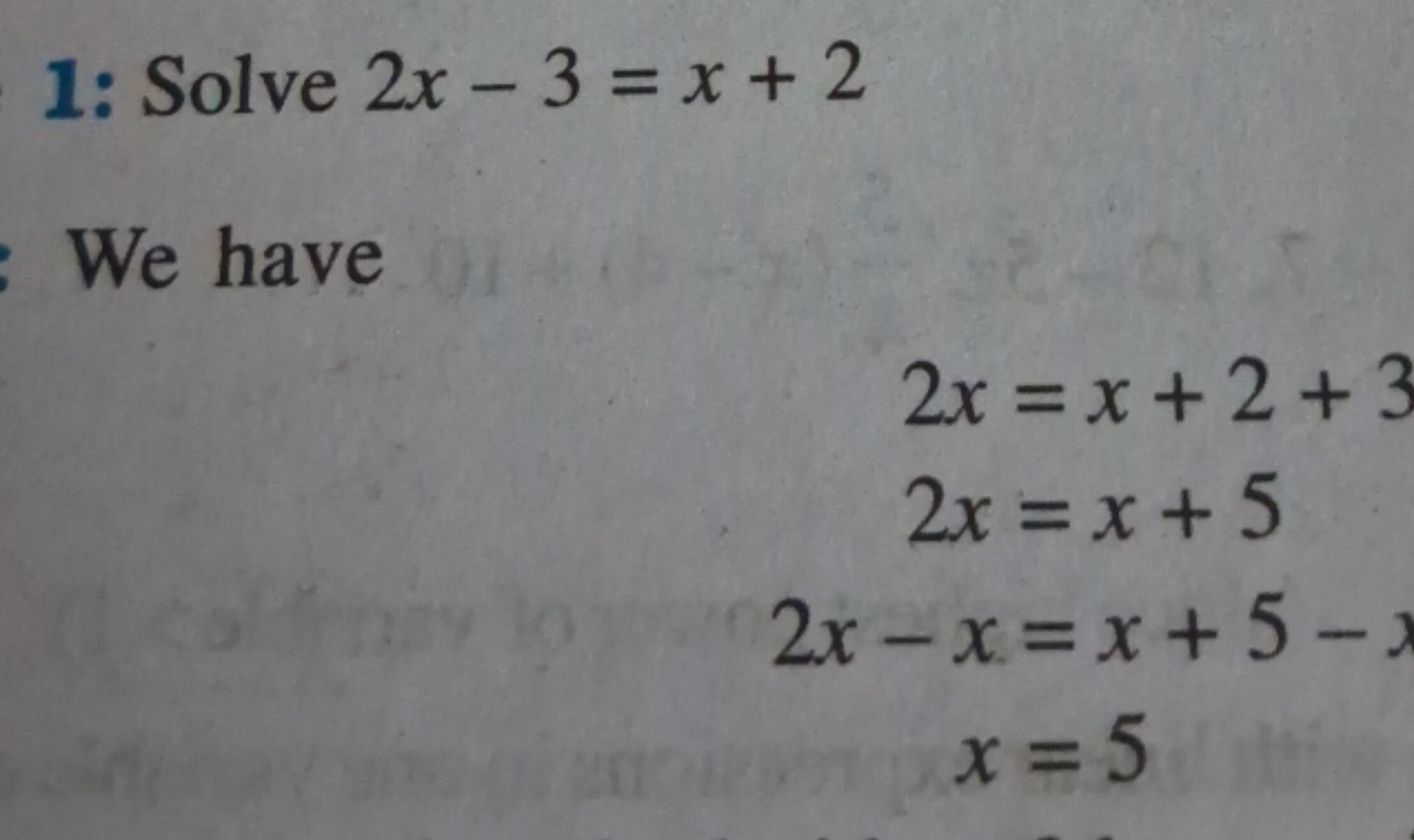 1: Solve 2x−3=x+2
We have
2x2x2x−xx​=x+2+3=x+5=x+5−1=5​