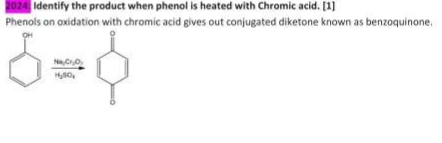 2024 Identify the product when phenol is heated with Chromic acid. [1]