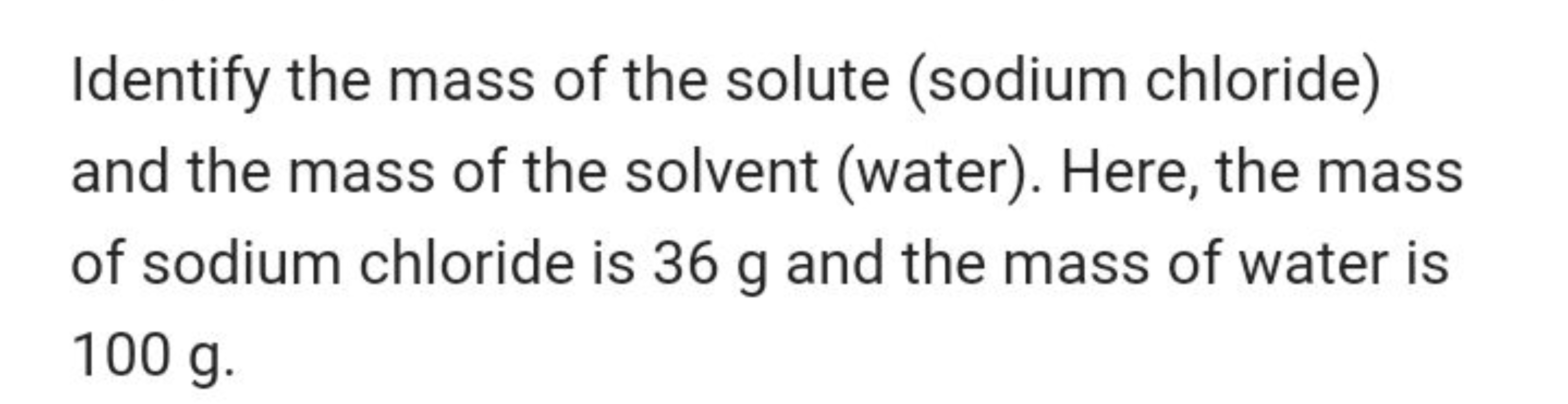 Identify the mass of the solute (sodium chloride) and the mass of the 