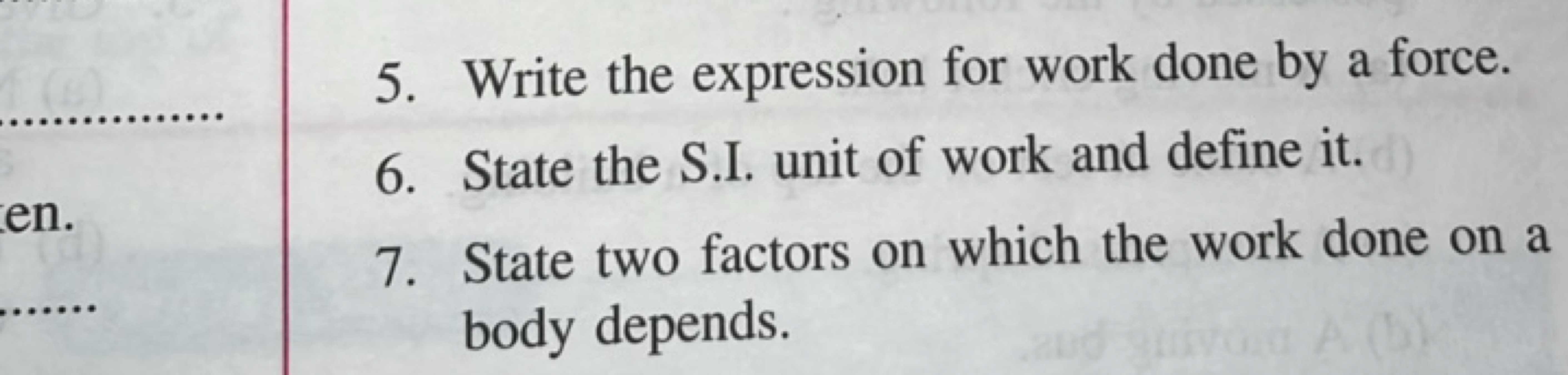 5. Write the expression for work done by a force.
6. State the S.I. un