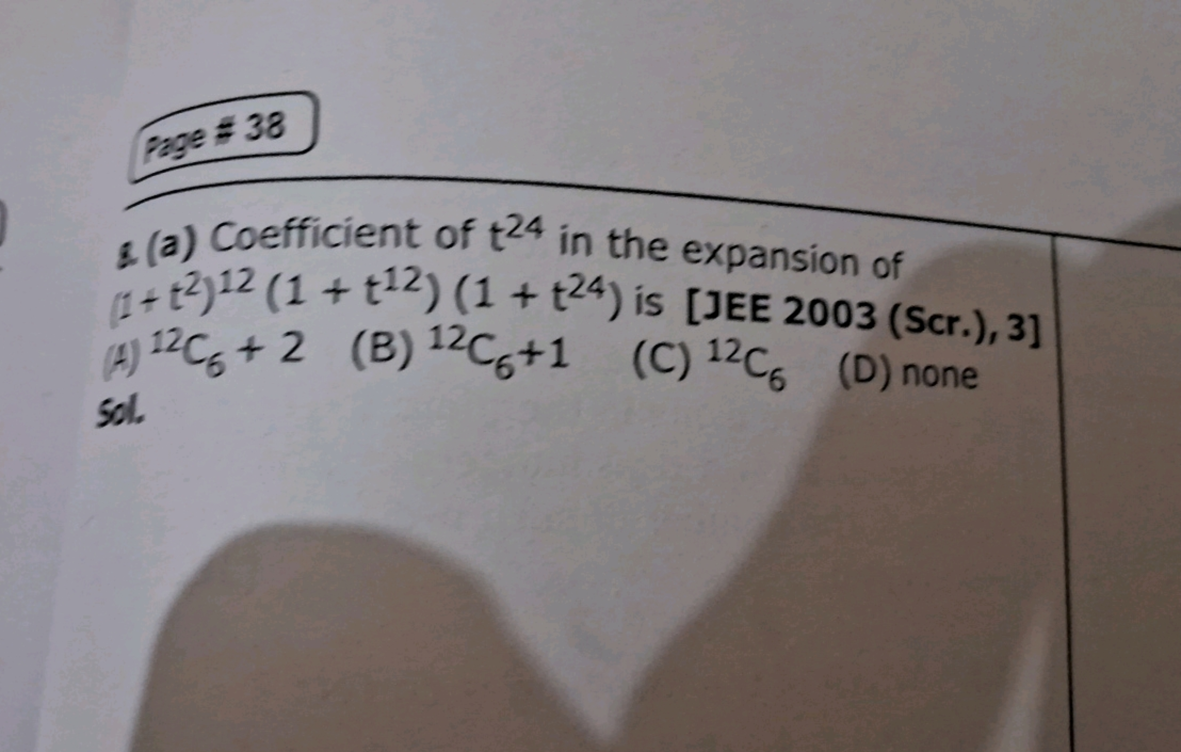 page =38
8 (a) Coefficient of t24 in the expansion of (1+t2)12(1+t12)(