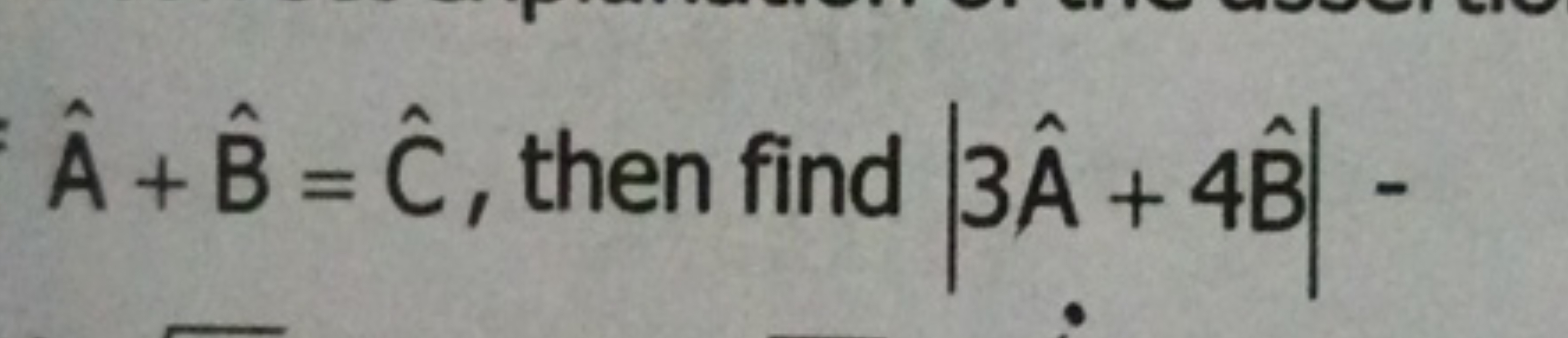 A^+B^=C^, then find ∣3A^+4B^∣−