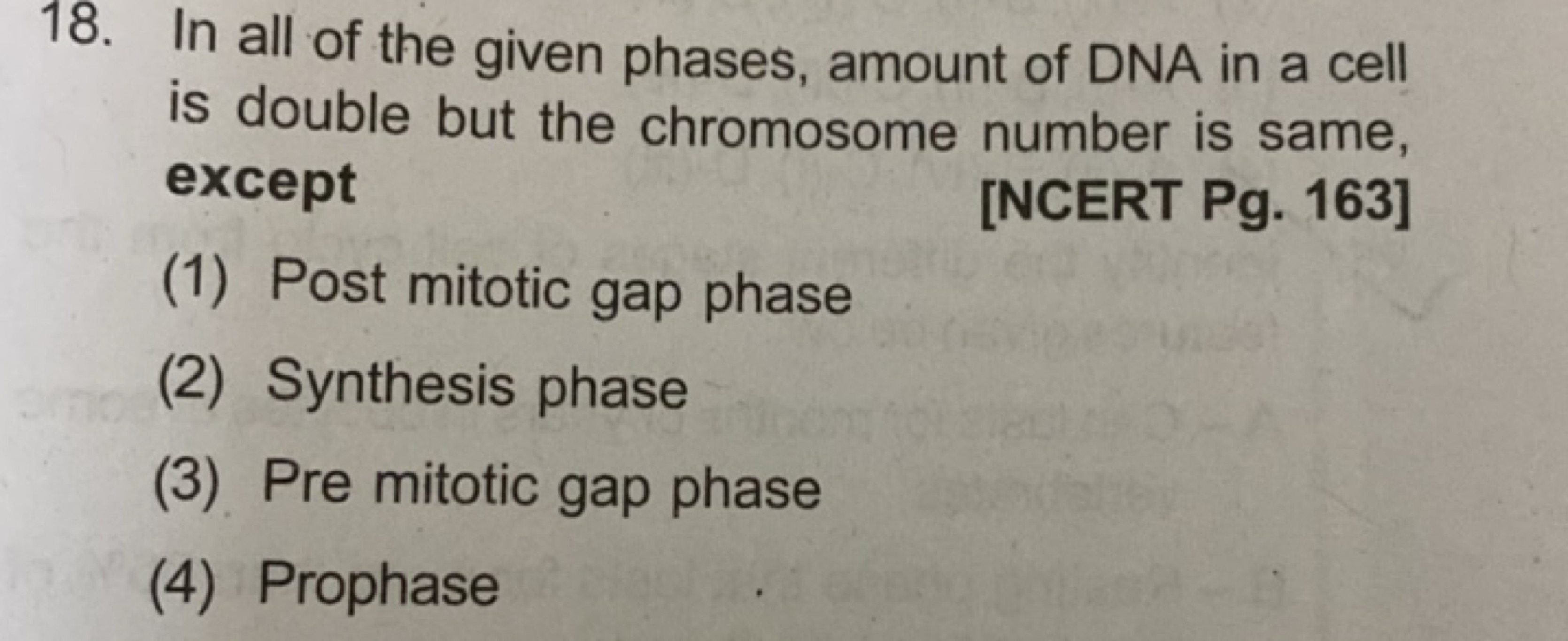 18. In all of the given phases, amount of DNA in a cell is double but 