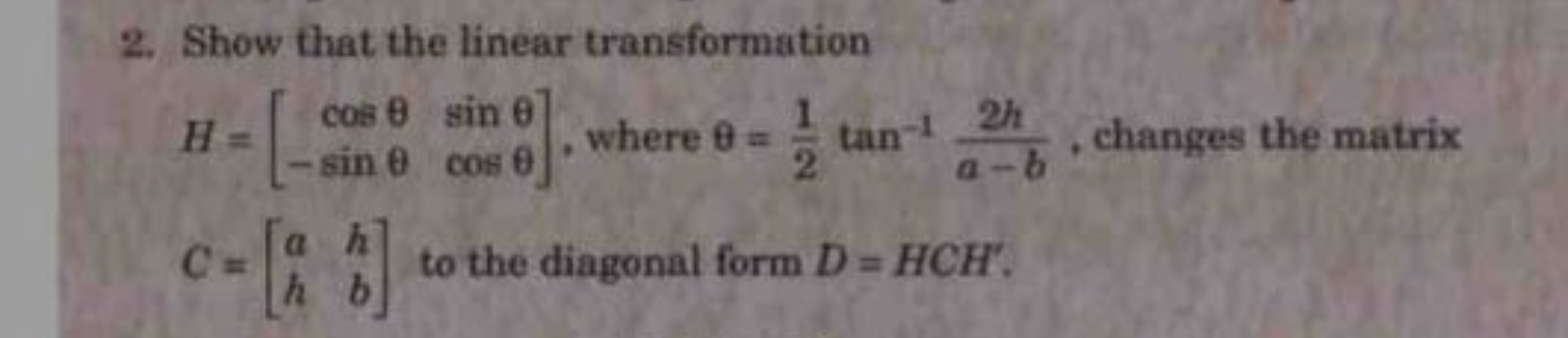 2. Show that the linear transformation
H=[cosθ−sinθ​sinθcosθ​], where 