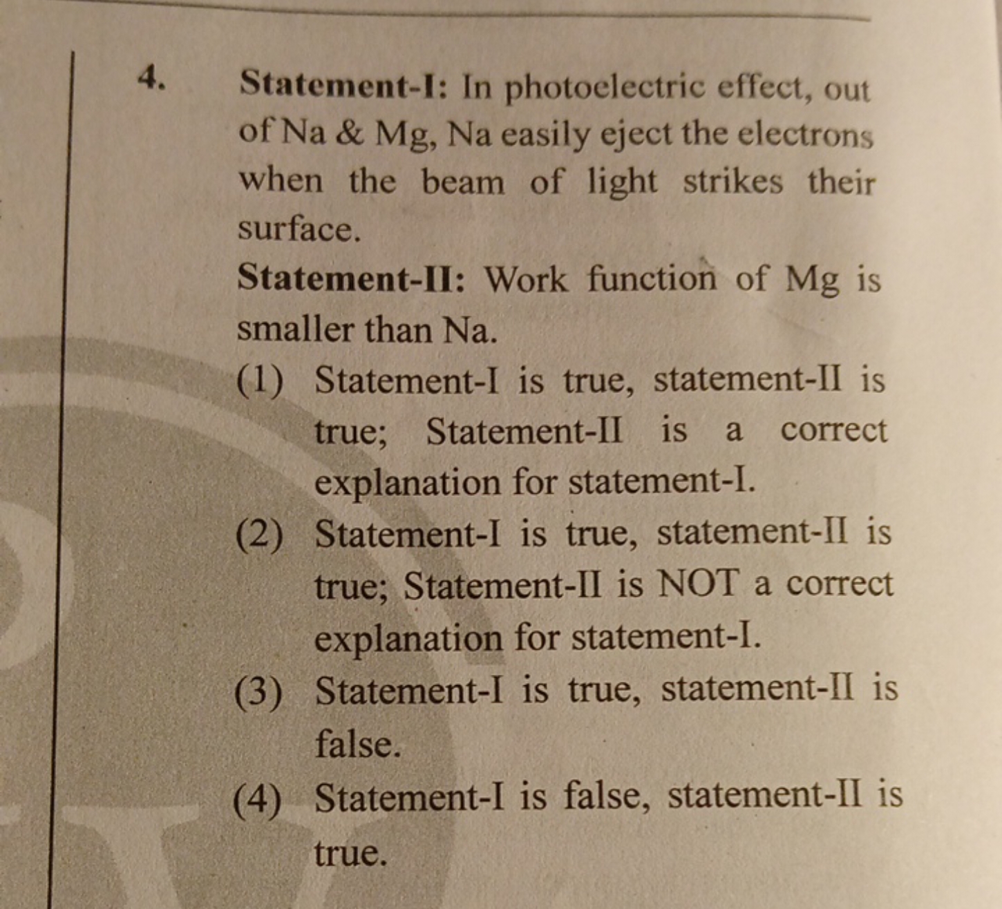 4. Statement-I: In photoelectric effect, out of Na&Mg,Na easily eject 