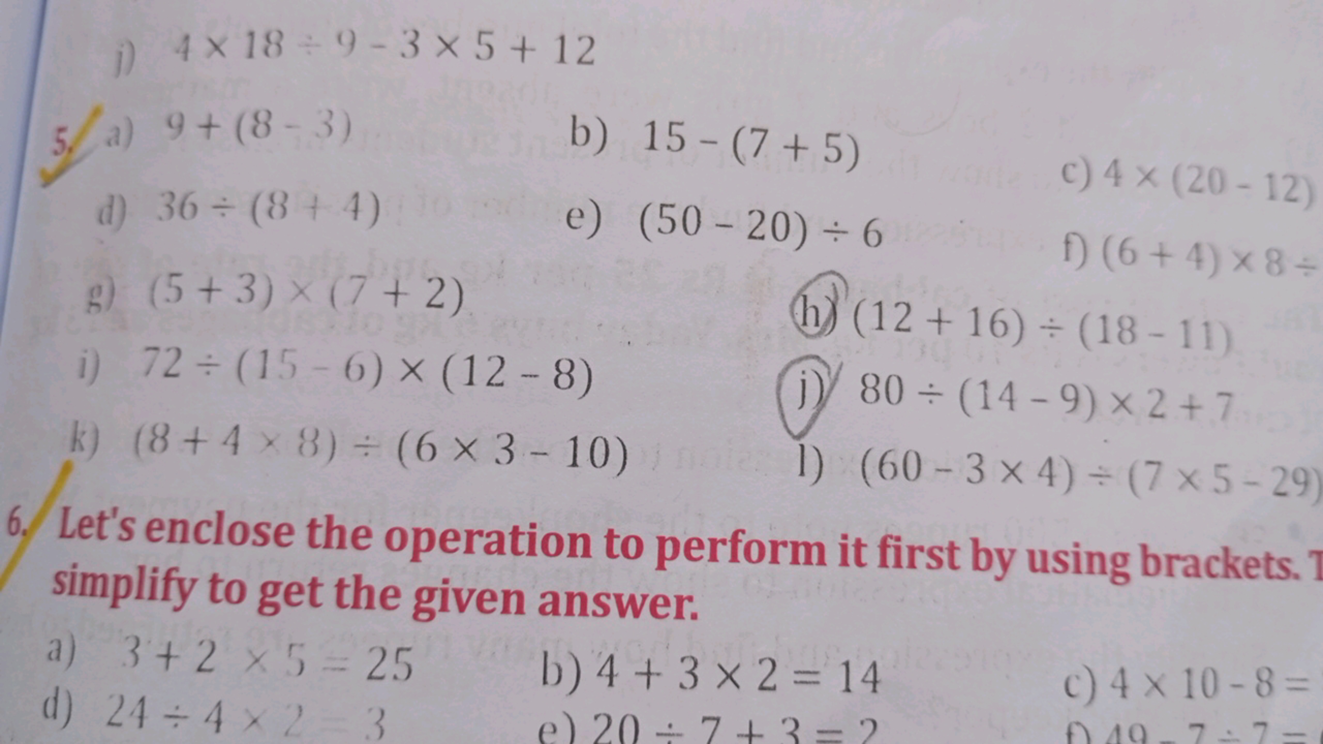 i) 4×18÷9-3 × 5+12
a) 9+ (8-3)
b) 15 (7+5)
c) 4 × (20-12)
d) 36 (844)
