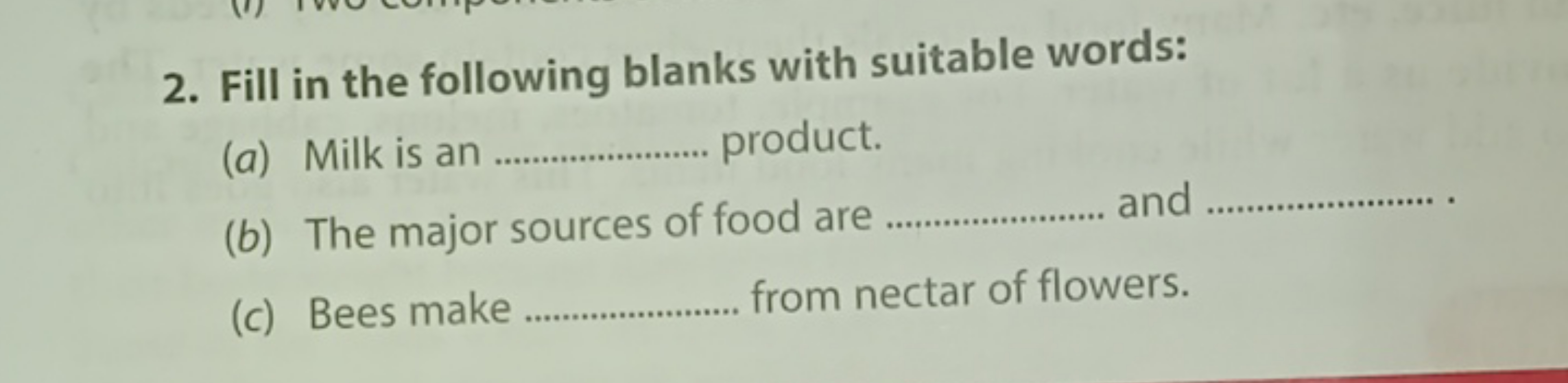 2. Fill in the following blanks with suitable words:
(a) Milk is an  p